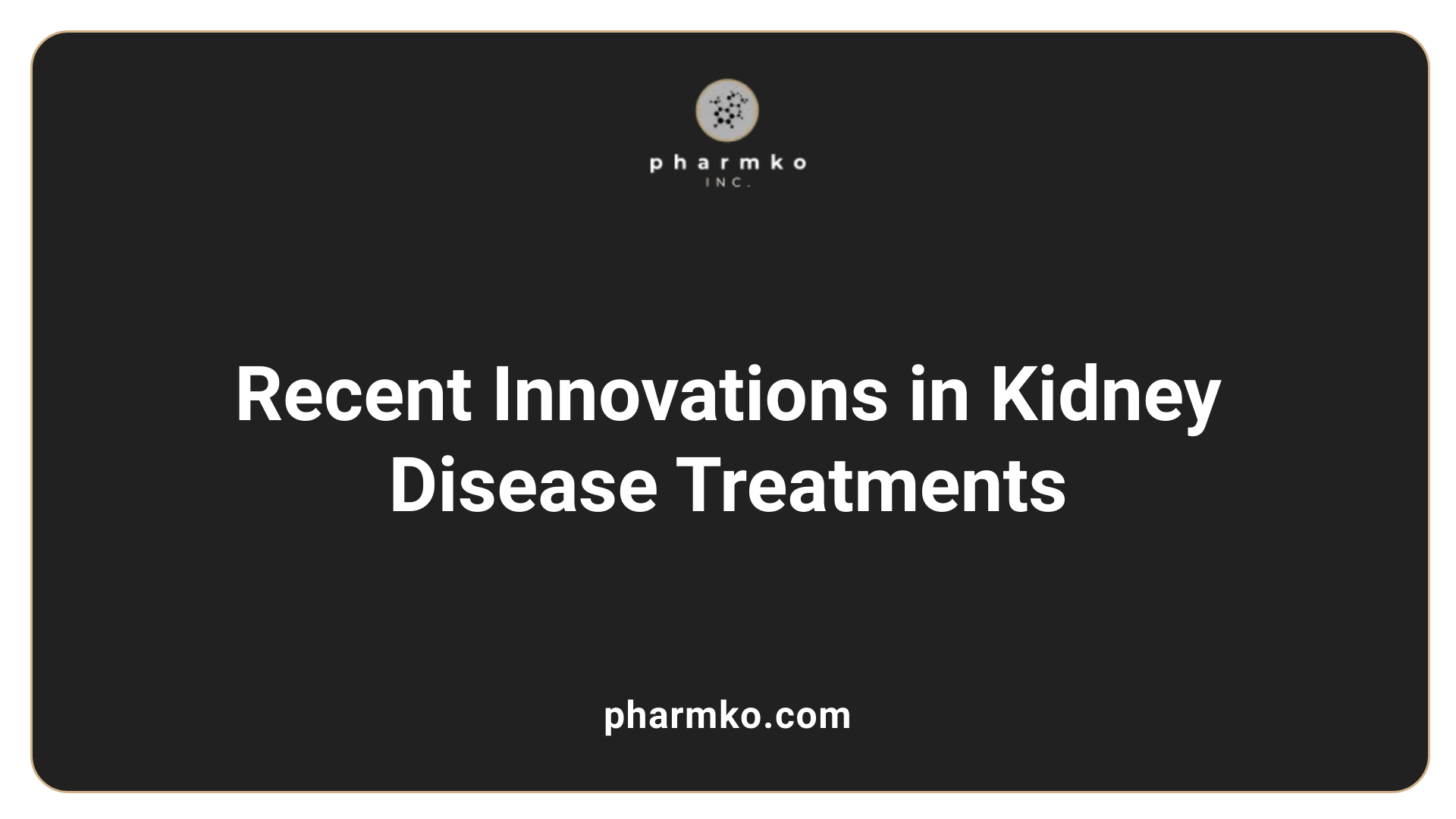 Recent Innovations in Kidney Disease Treatments