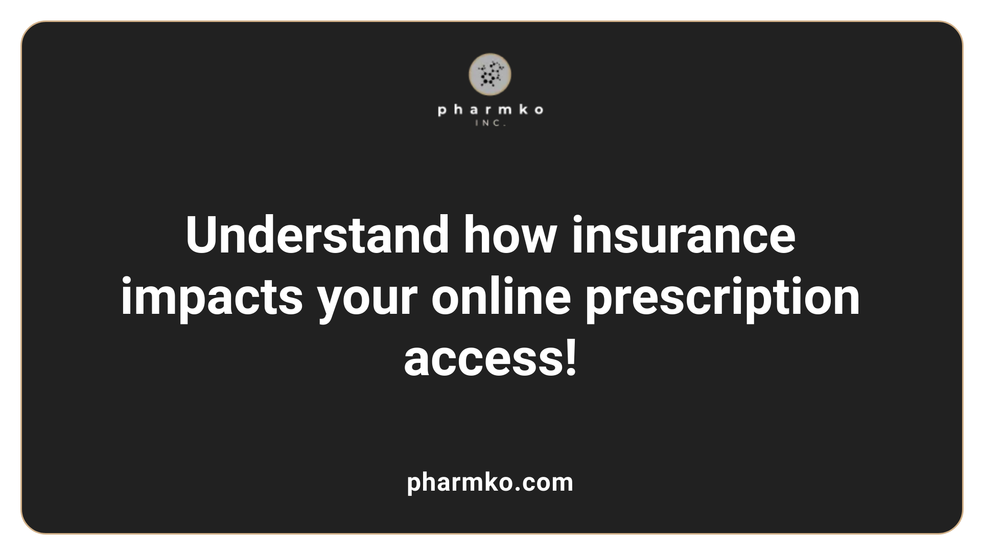 Understand how insurance impacts your online prescription access!