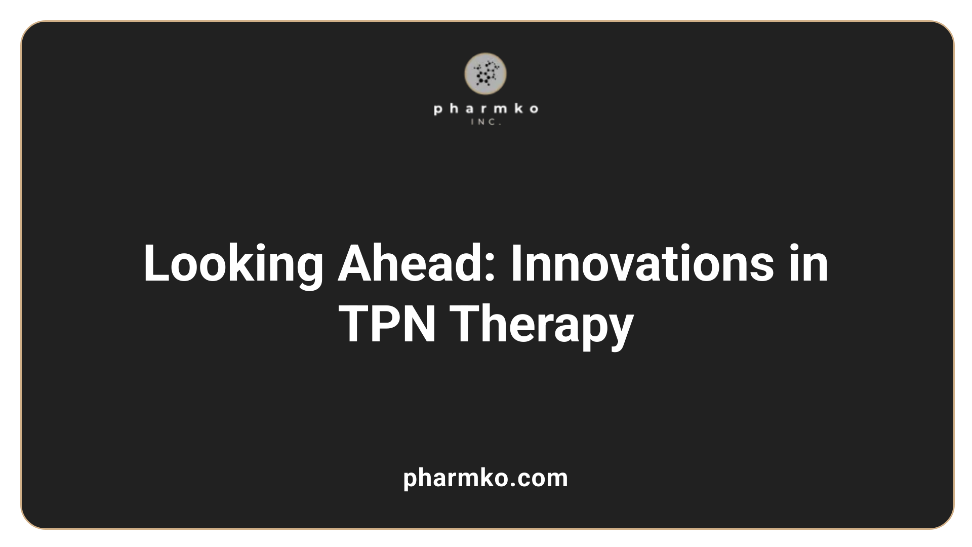 Looking Ahead: Innovations in TPN Therapy