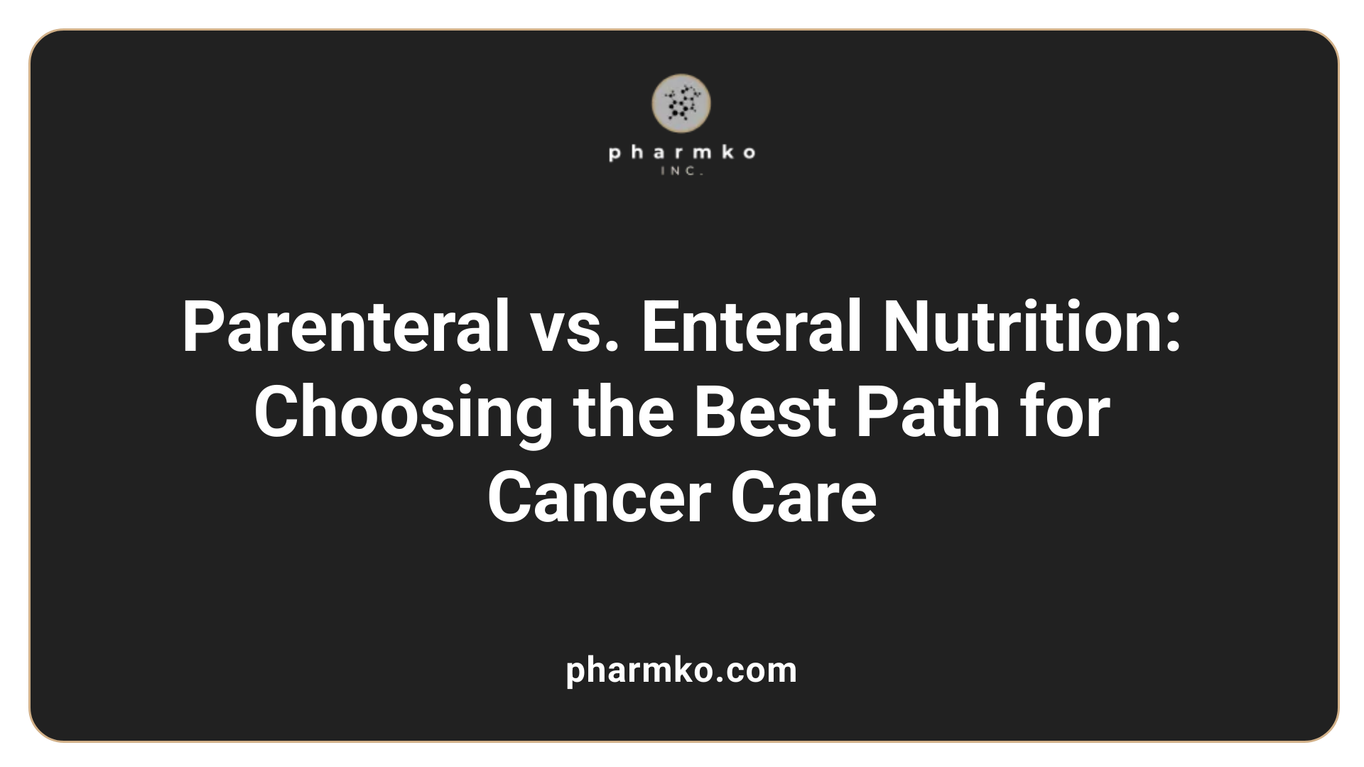 Parenteral vs. Enteral Nutrition: Choosing the Best Path for Cancer Care