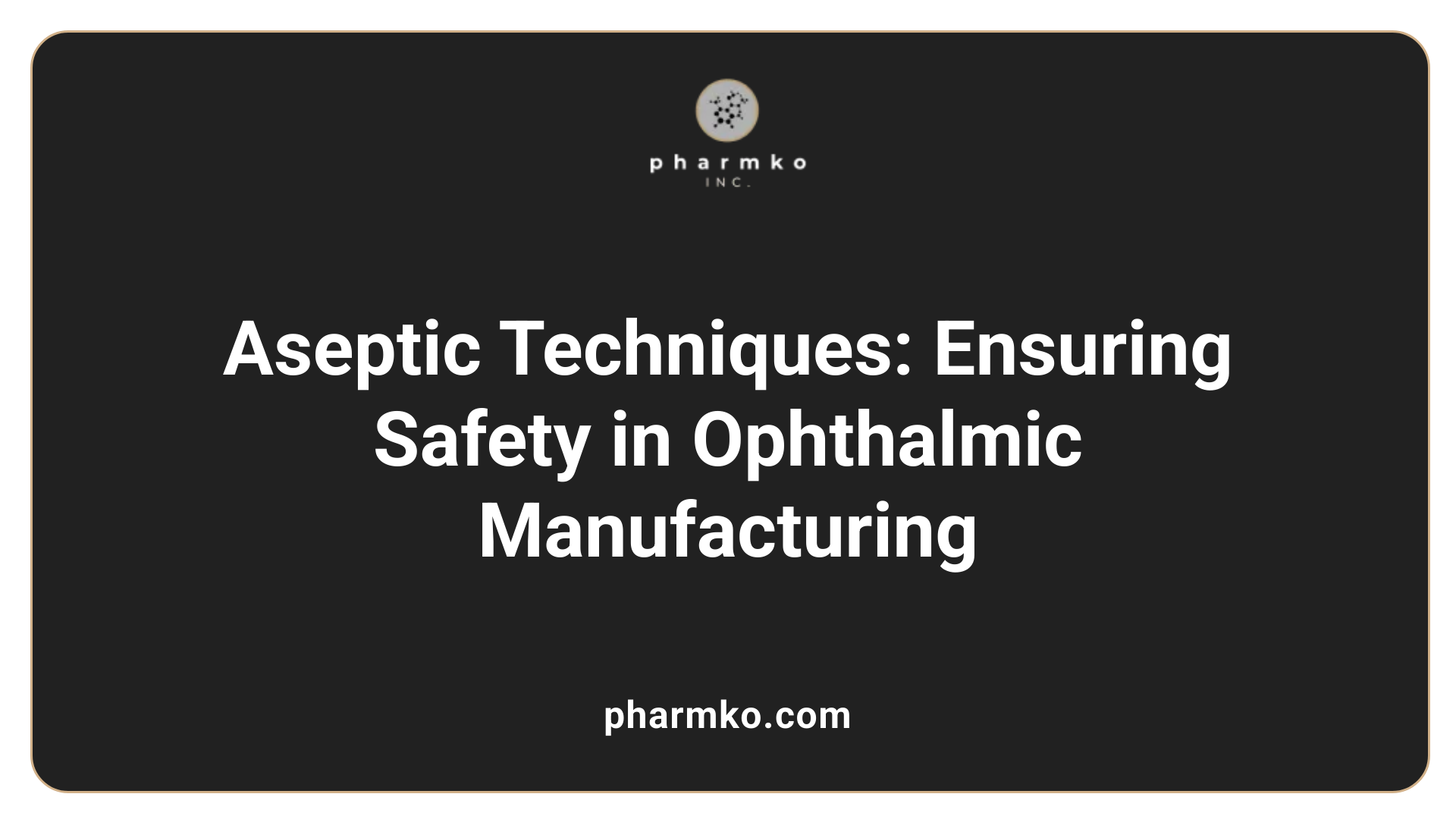 Aseptic Techniques: Ensuring Safety in Ophthalmic Manufacturing