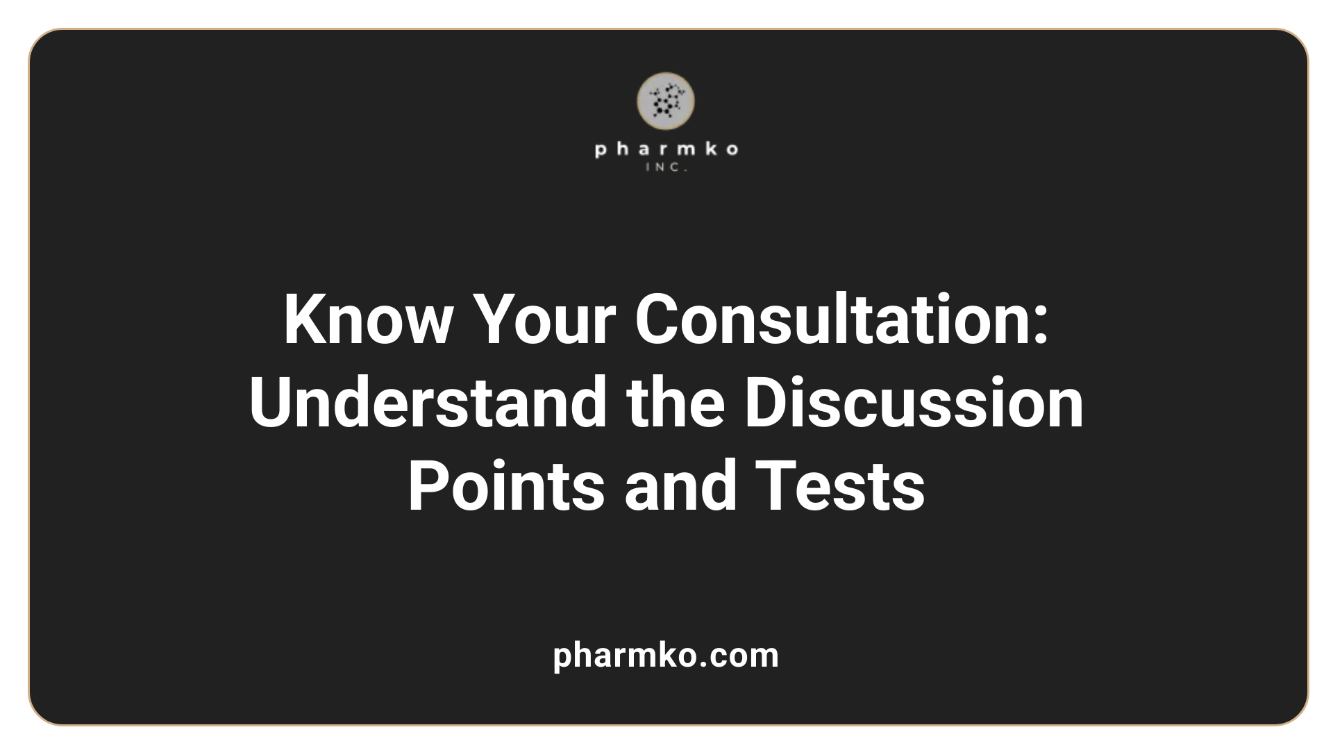 Know Your Consultation: Understand the Discussion Points and Tests