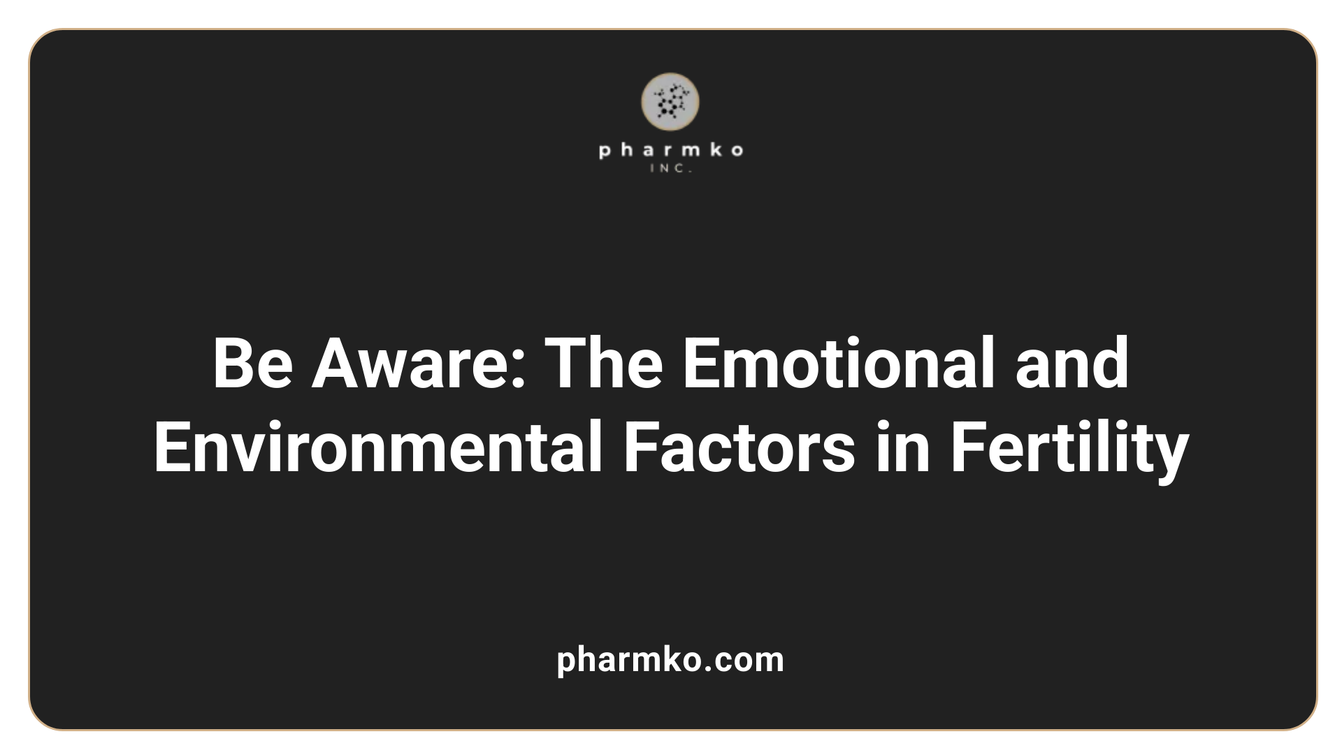 Be Aware: The Emotional and Environmental Factors in Fertility