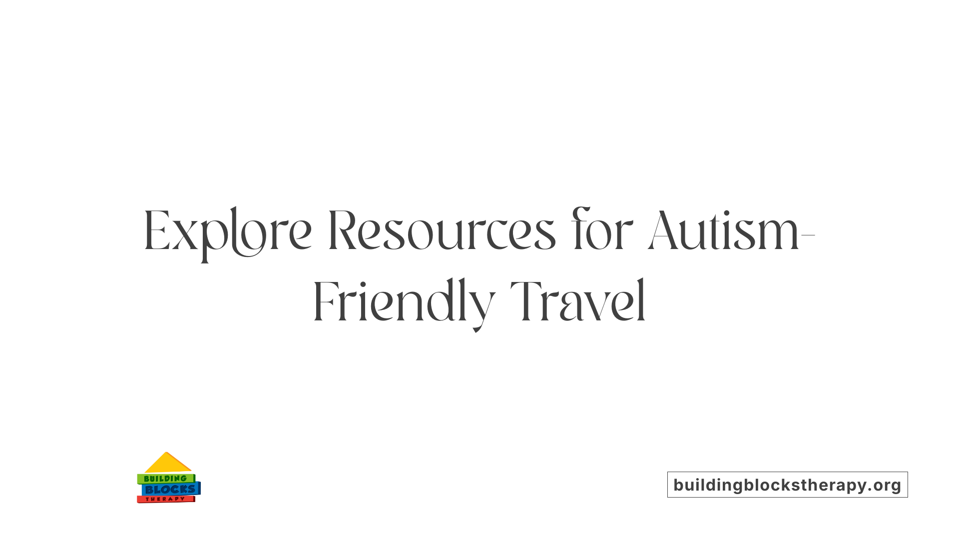 Explore Resources for Autism-Friendly Travel