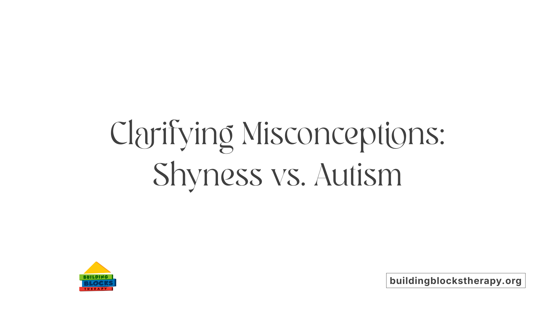 Clarifying Misconceptions: Shyness vs. Autism