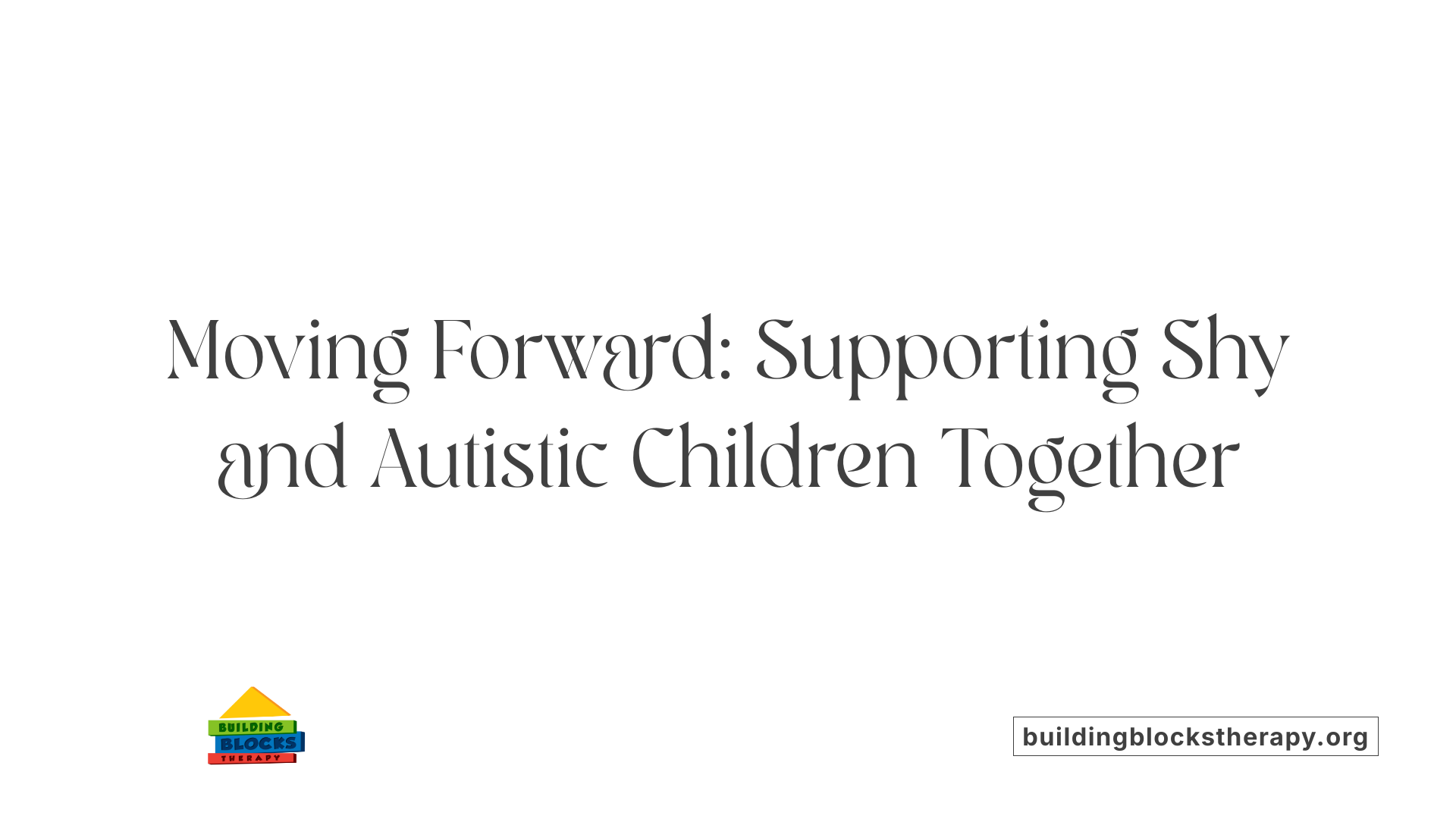 Moving Forward: Supporting Shy and Autistic Children Together
