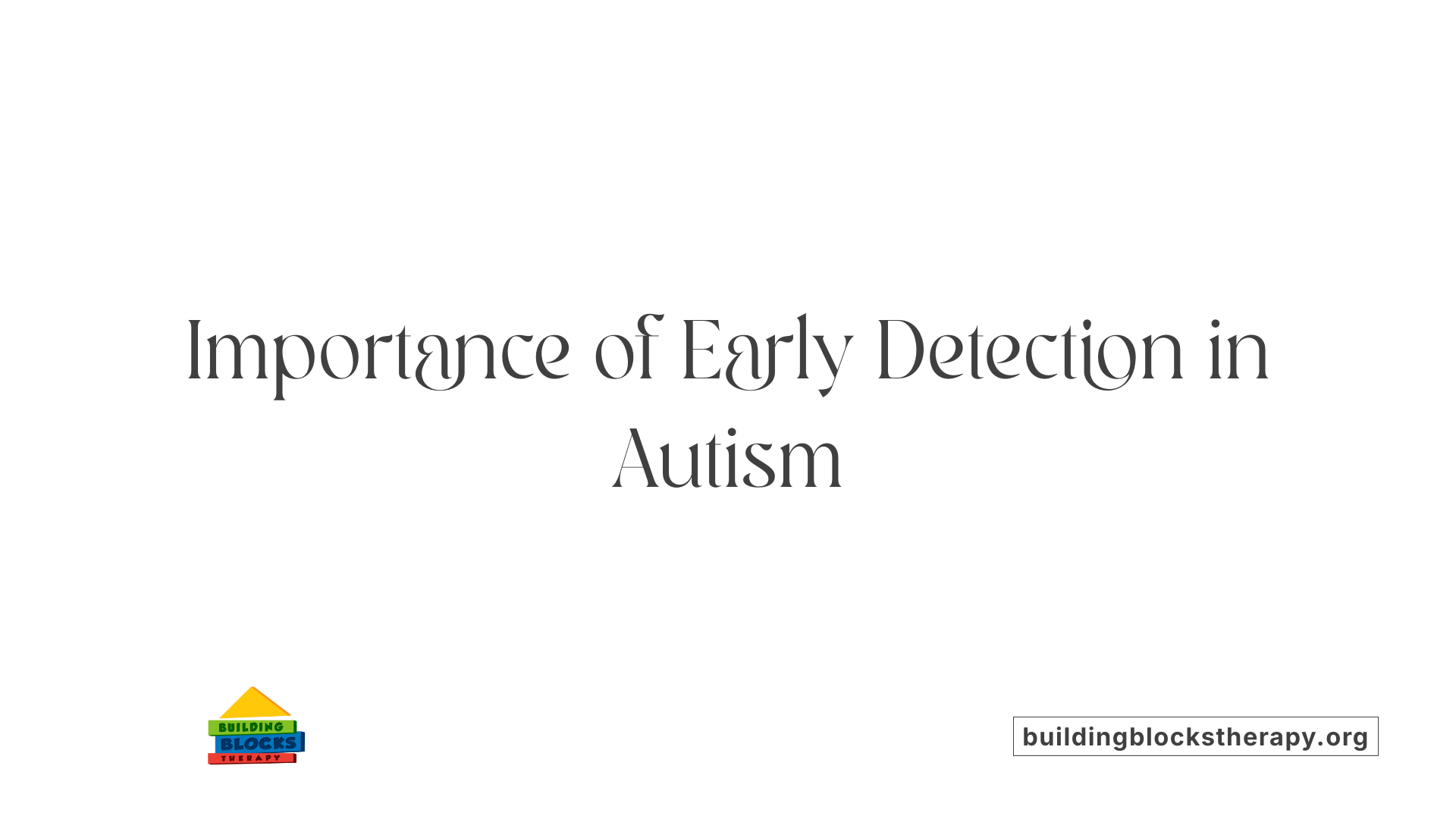 Importance of Early Detection in Autism