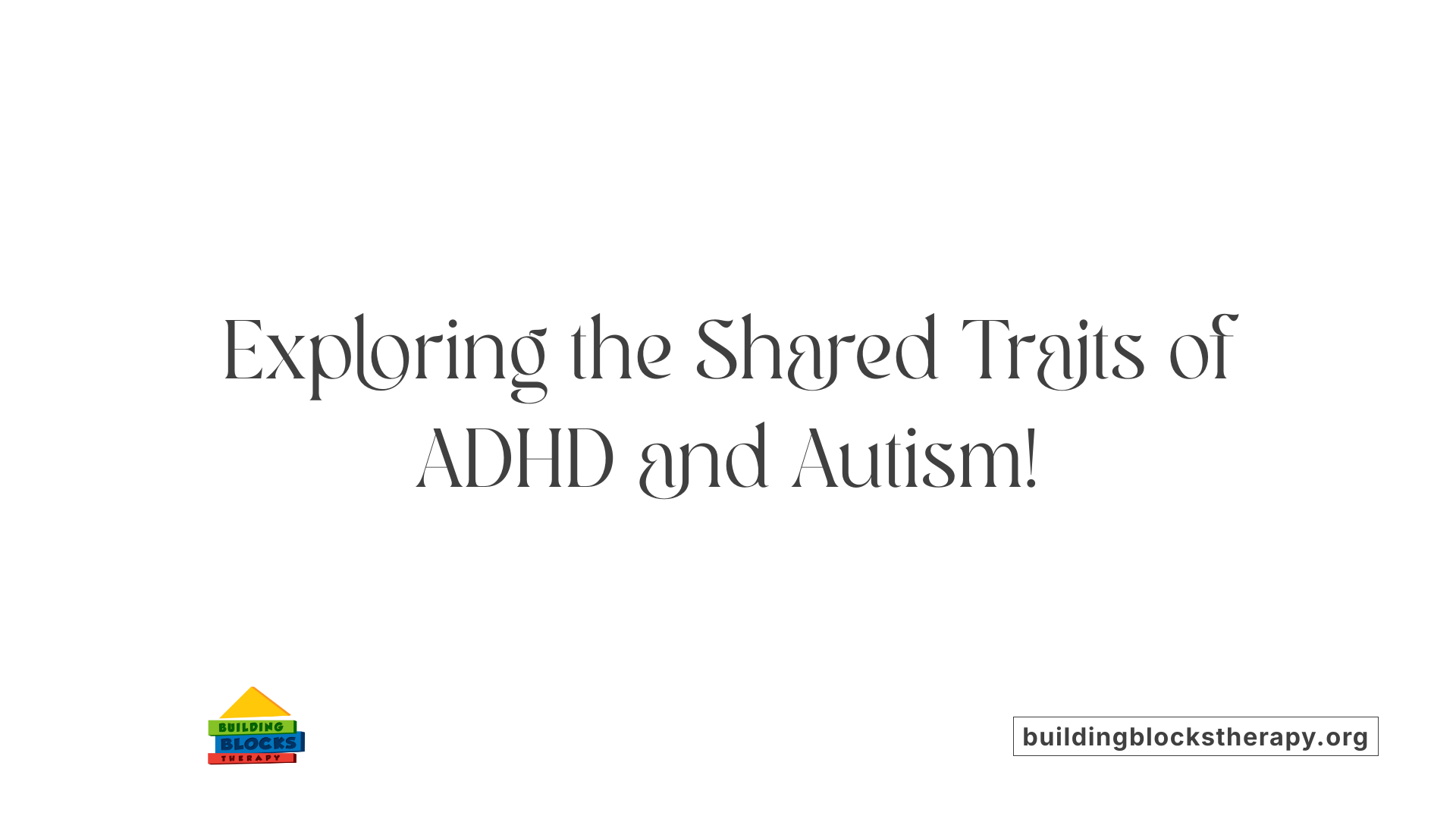 Exploring the Shared Traits of ADHD and Autism!