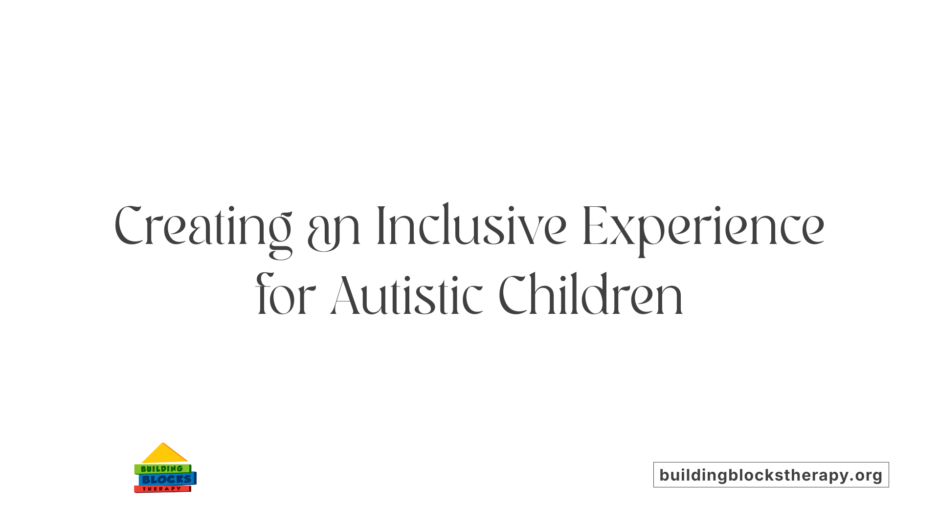 Creating an Inclusive Experience for Autistic Children