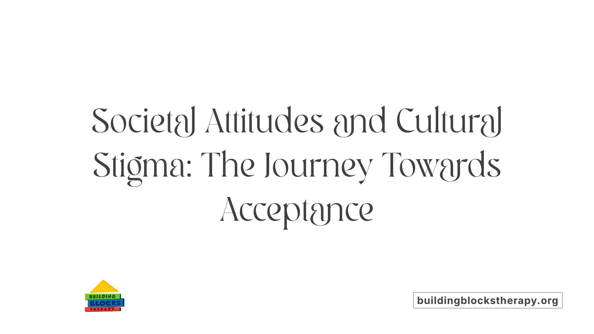 Societal Attitudes and Cultural Stigma: The Journey Towards Acceptance