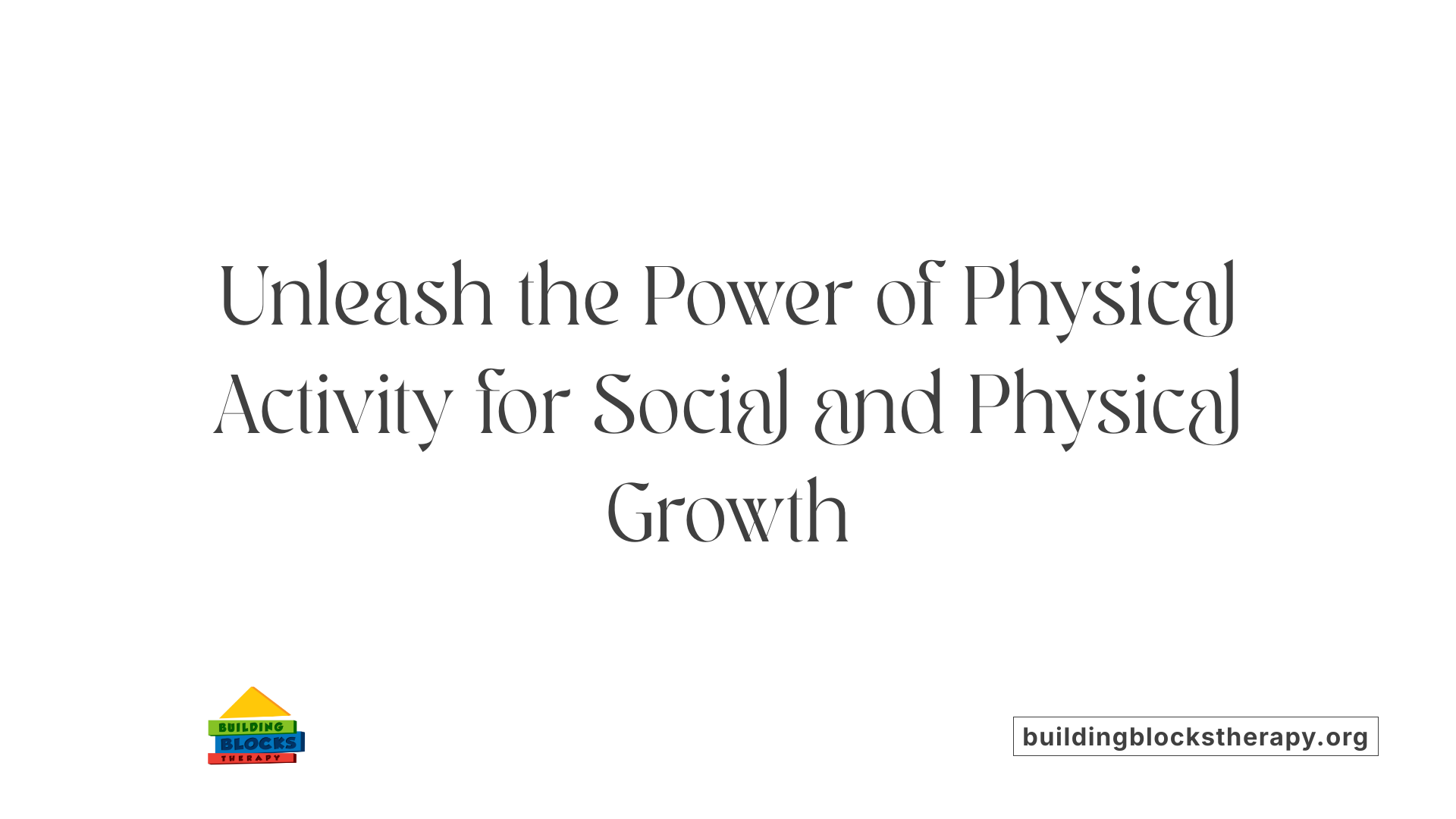 Unleash the Power of Physical Activity for Social and Physical Growth