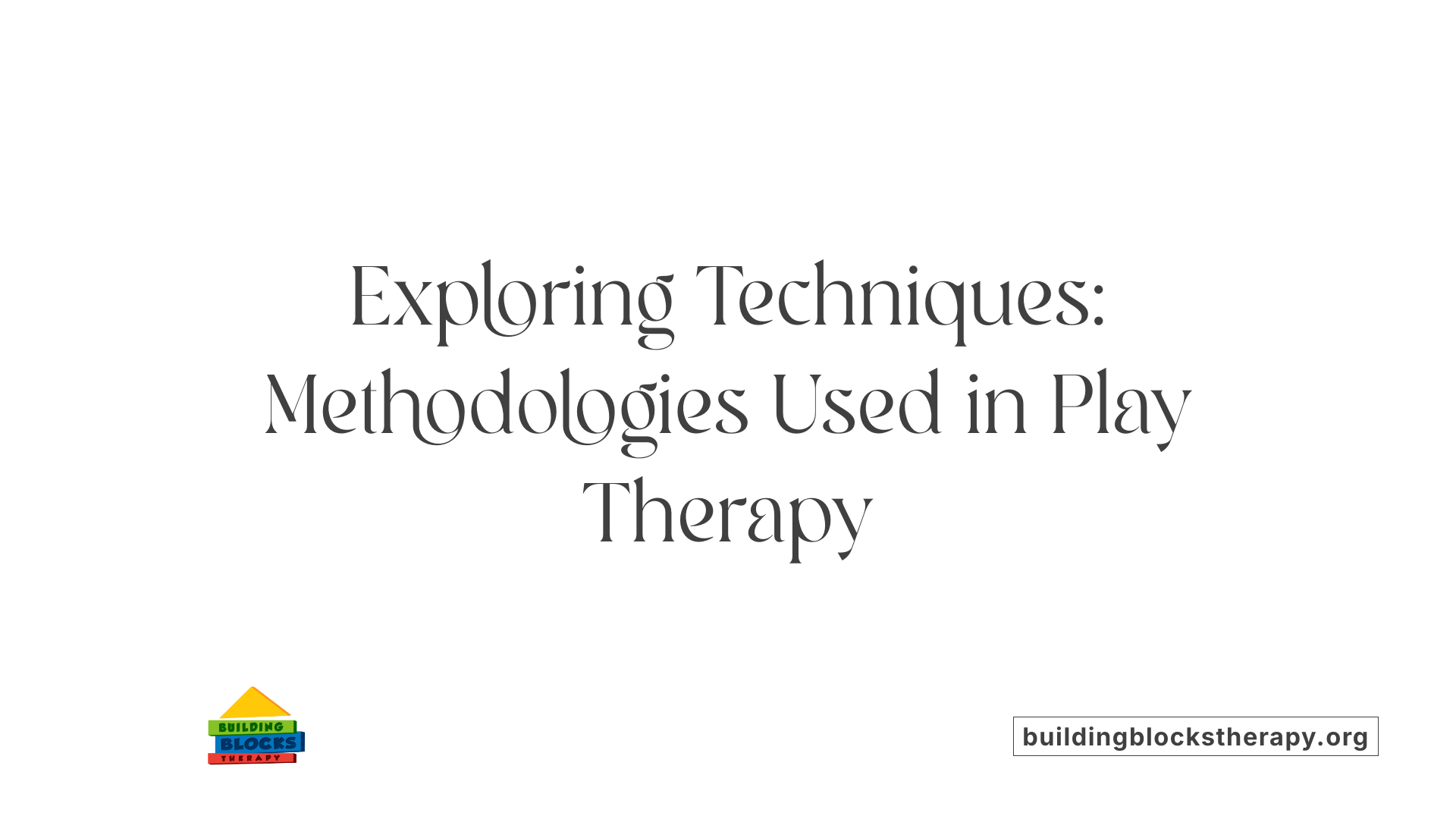 Exploring Techniques: Methodologies Used in Play Therapy