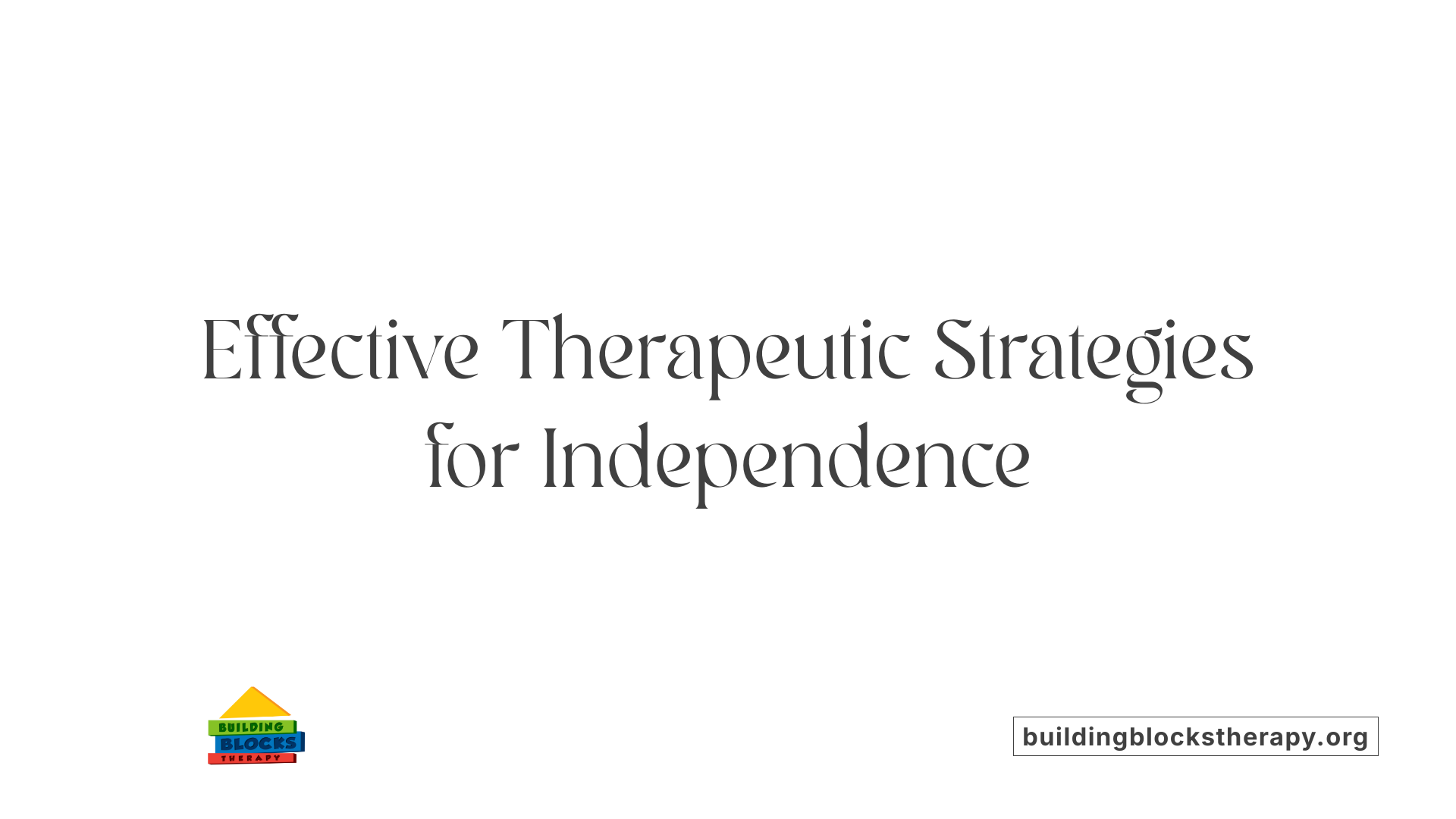 Effective Therapeutic Strategies for Independence