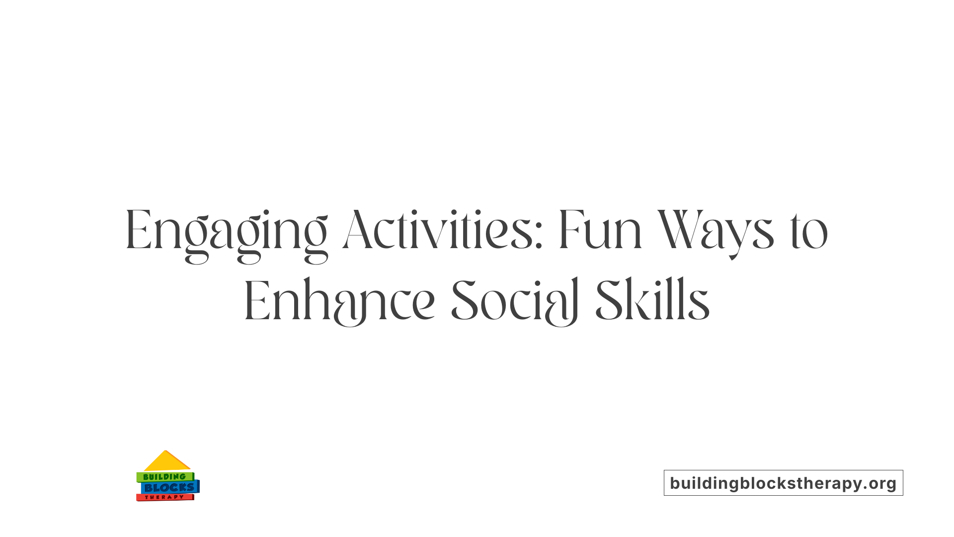 Engaging Activities: Fun Ways to Enhance Social Skills