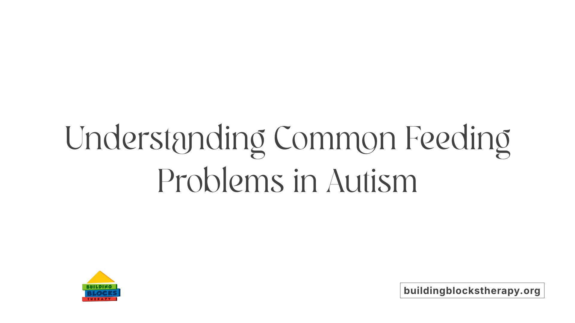 Understanding Common Feeding Problems in Autism