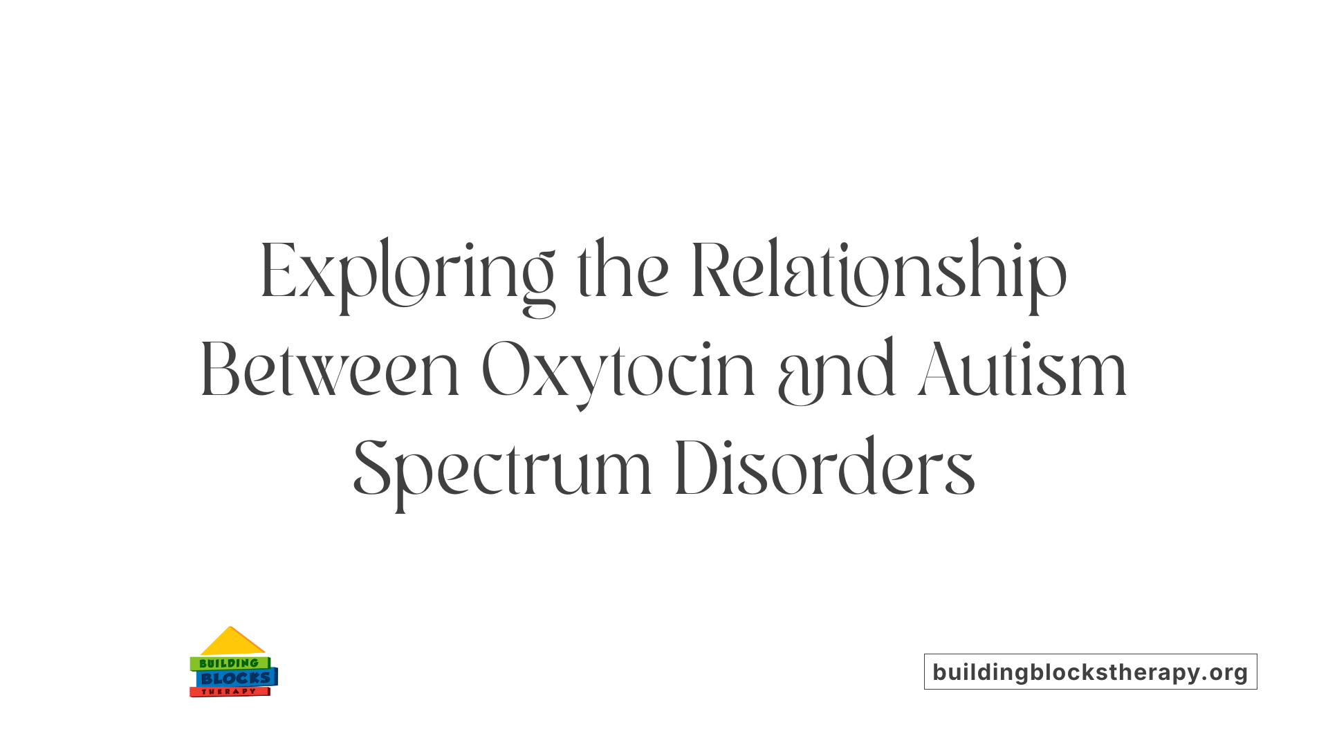 Exploring the Relationship Between Oxytocin and Autism Spectrum Disorders
