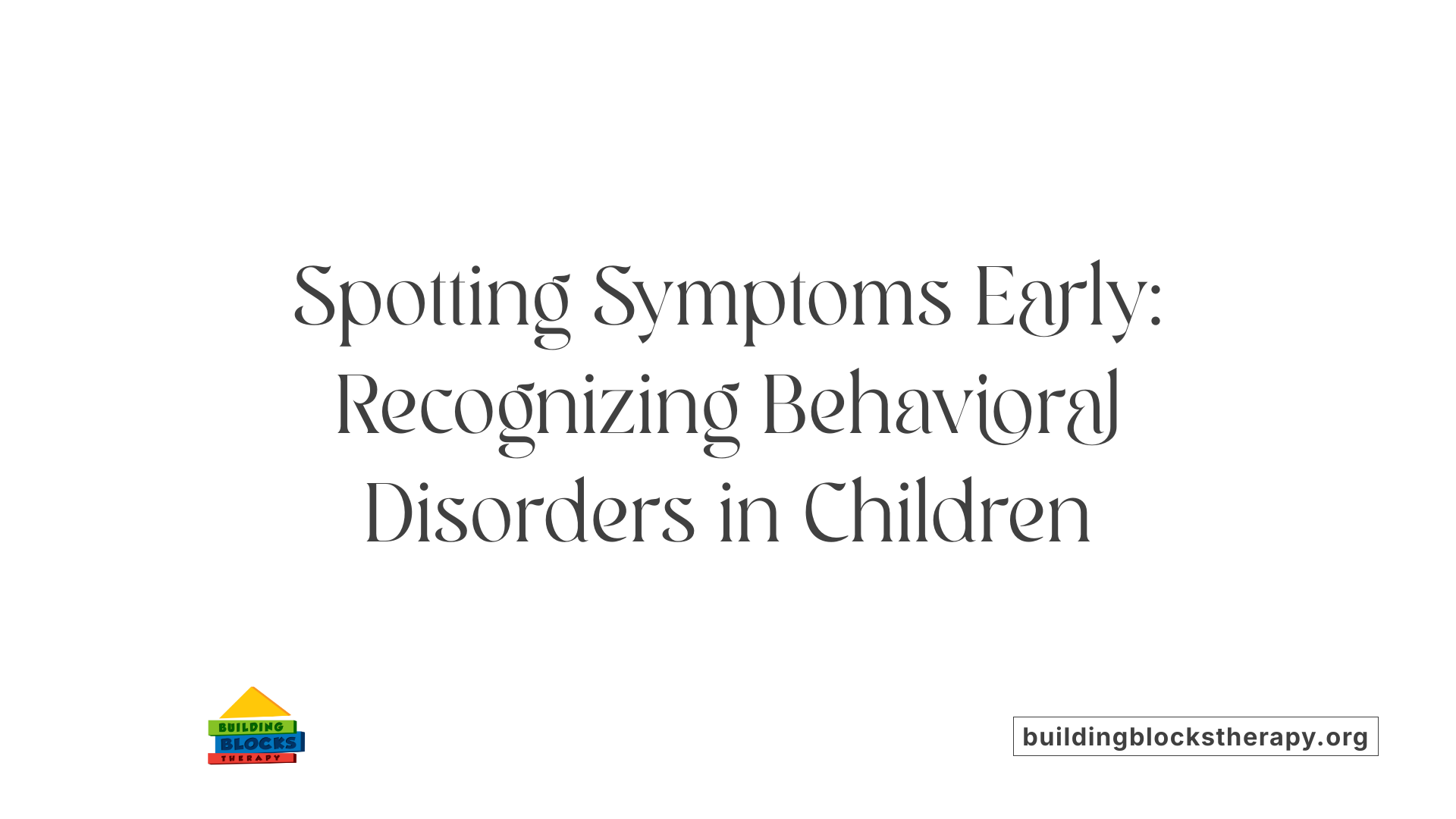 Spotting Symptoms Early: Recognizing Behavioral Disorders in Children