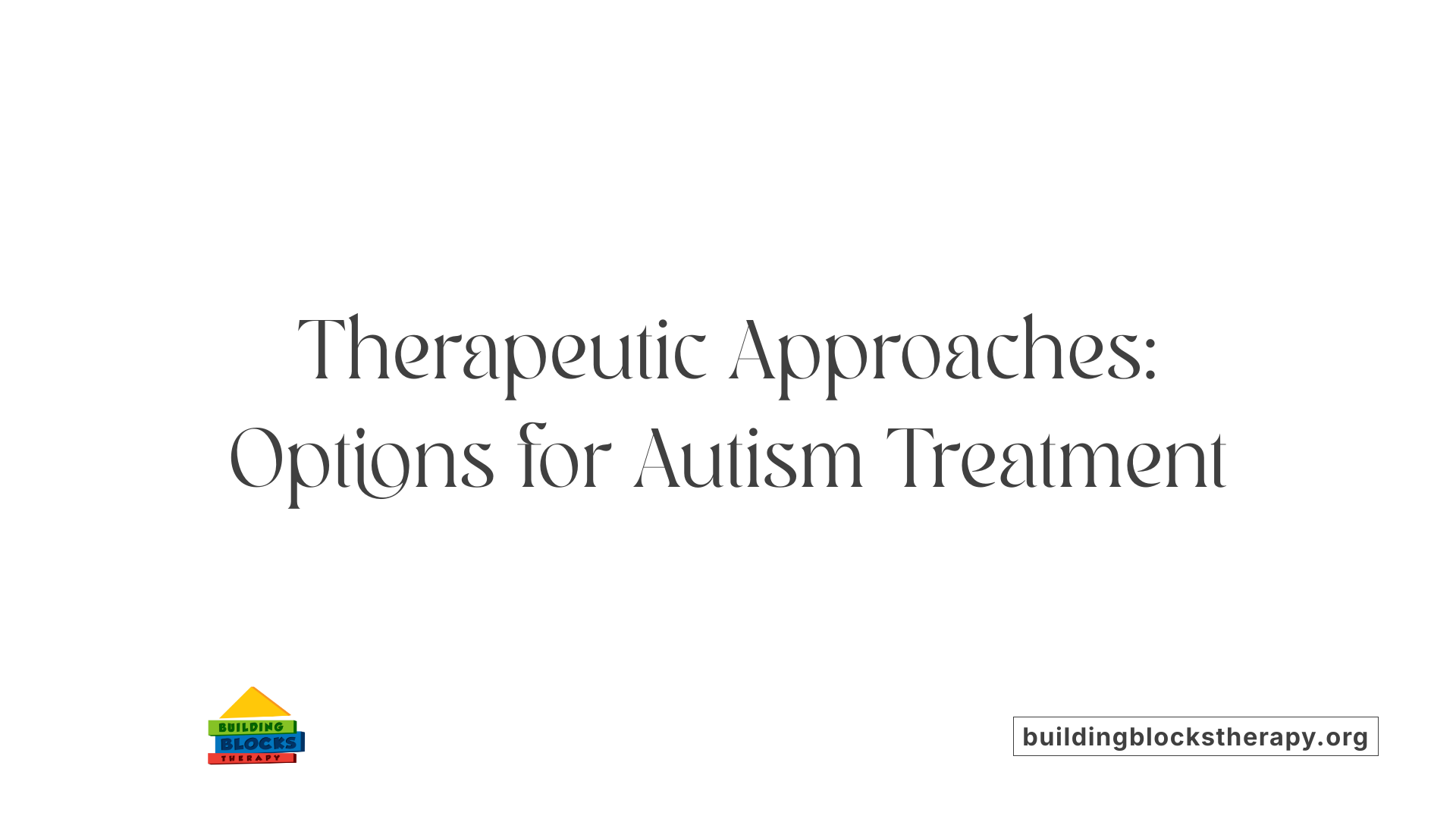 Therapeutic Approaches: Options for Autism Treatment