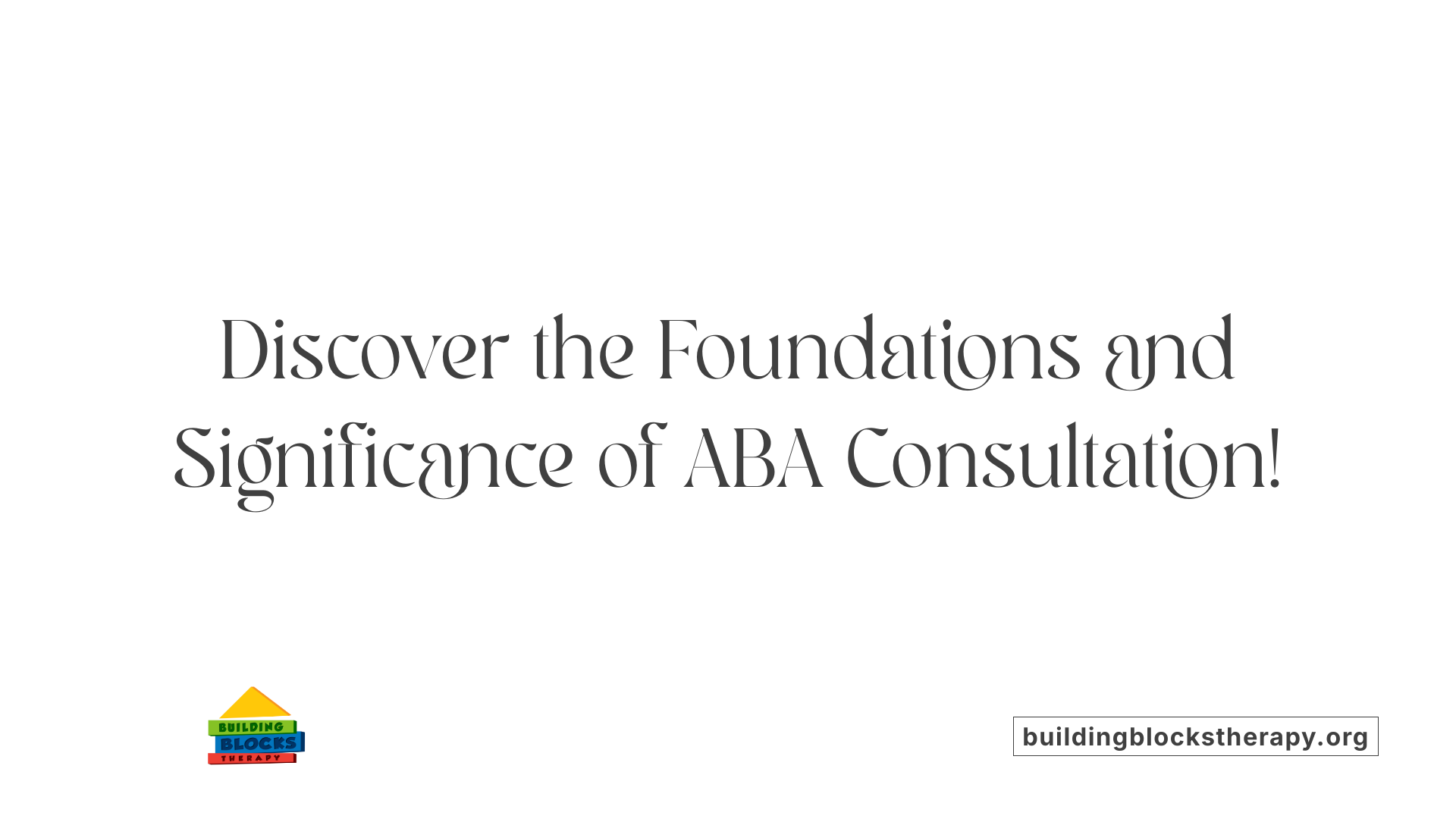 Discover the Foundations and Significance of ABA Consultation!