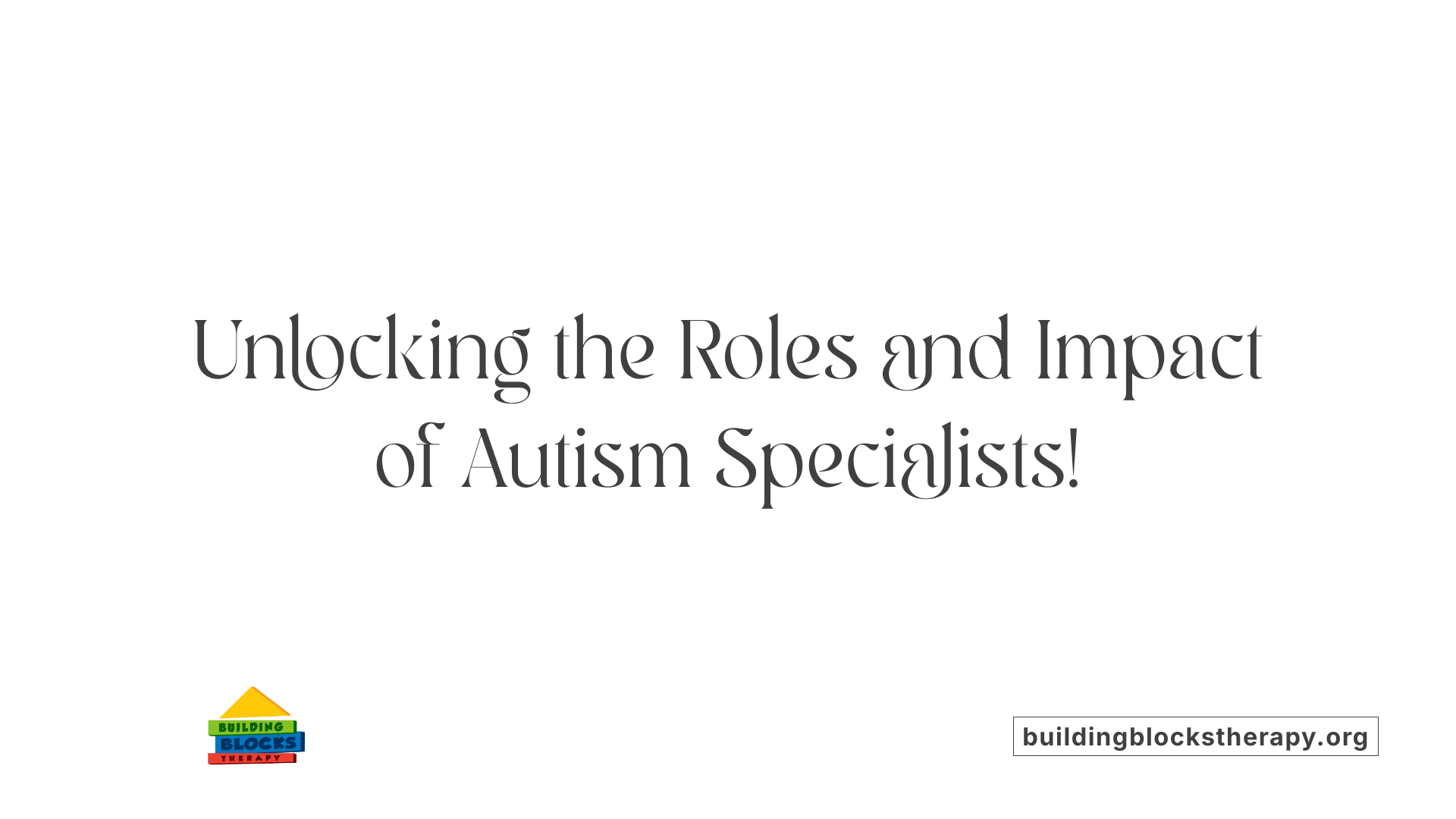 Unlocking the Roles and Impact of Autism Specialists!