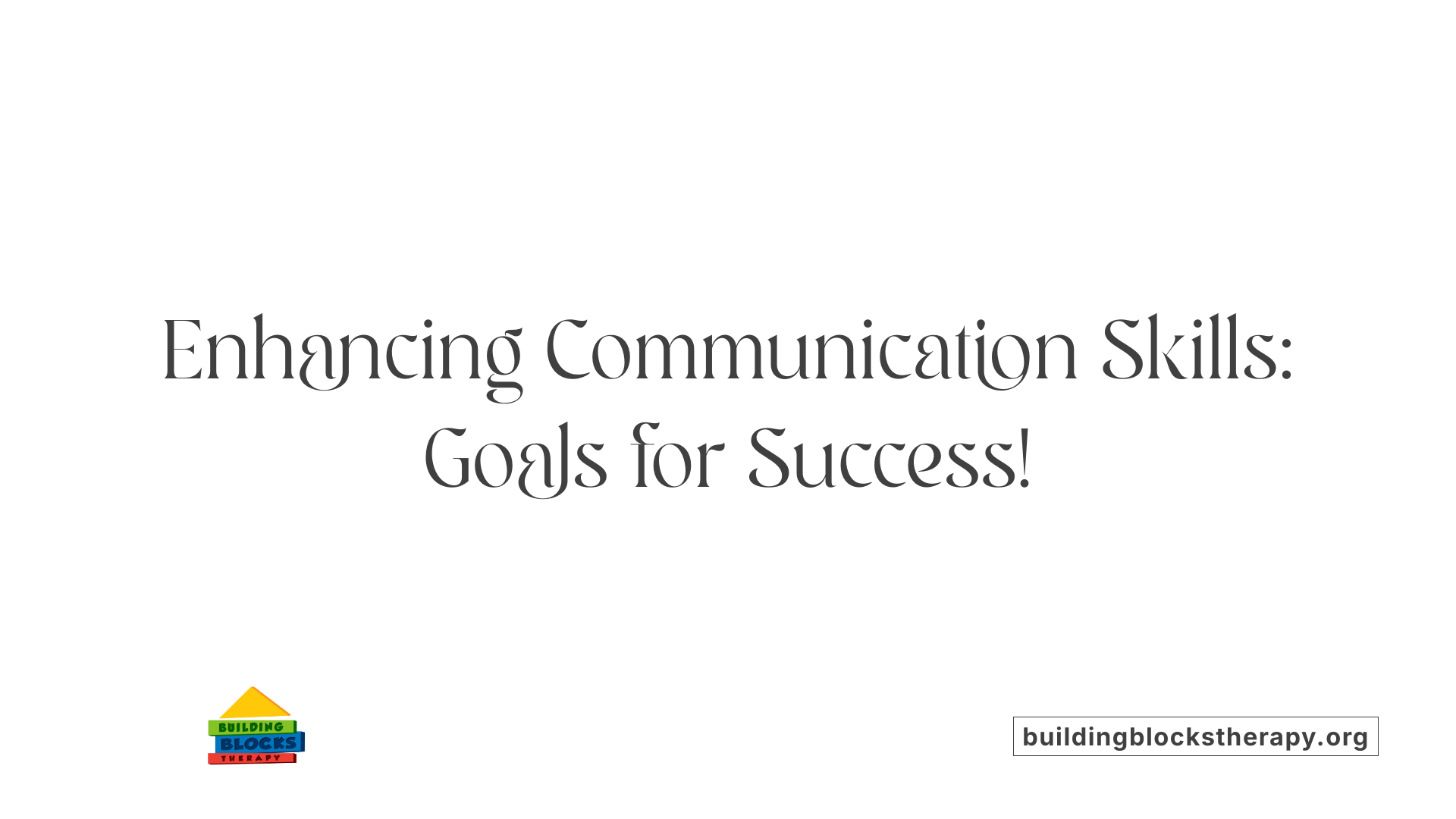 Enhancing Communication Skills: Goals for Success!