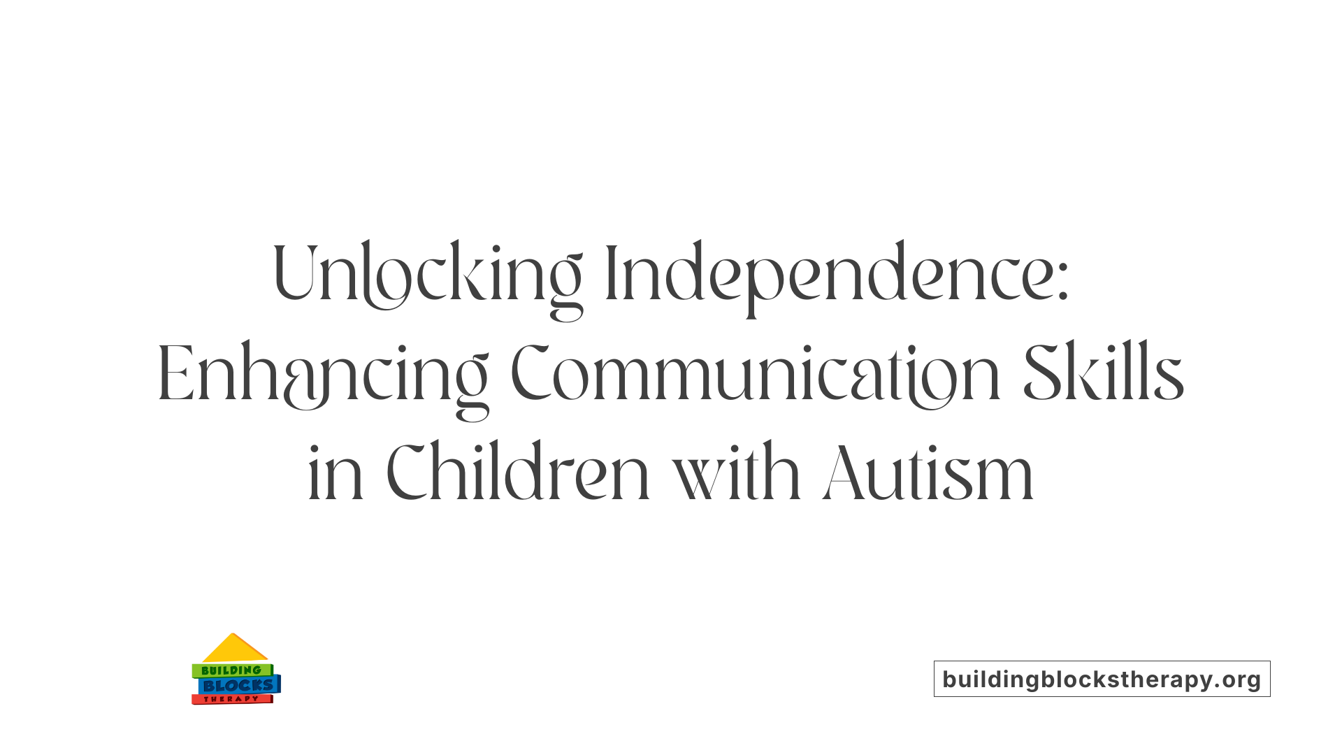 Unlocking Independence: Enhancing Communication Skills in Children with Autism