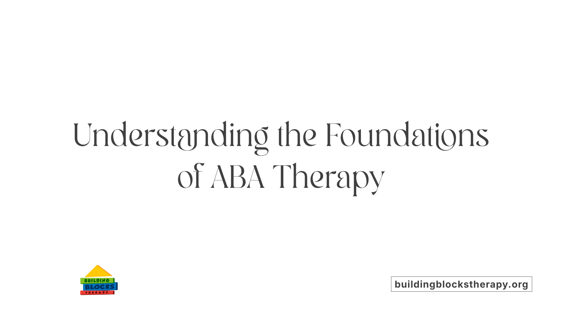 Understanding the Foundations of ABA Therapy