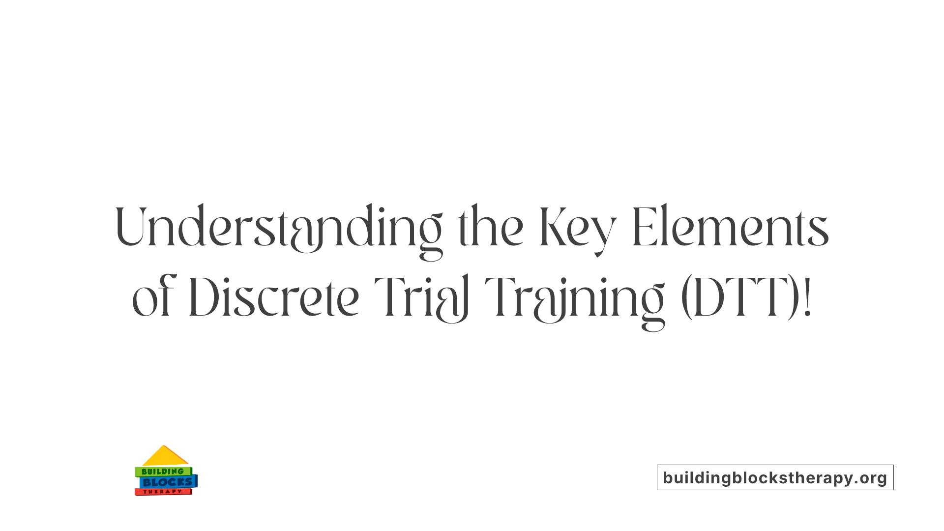 Understanding the Key Elements of Discrete Trial Training (DTT)!