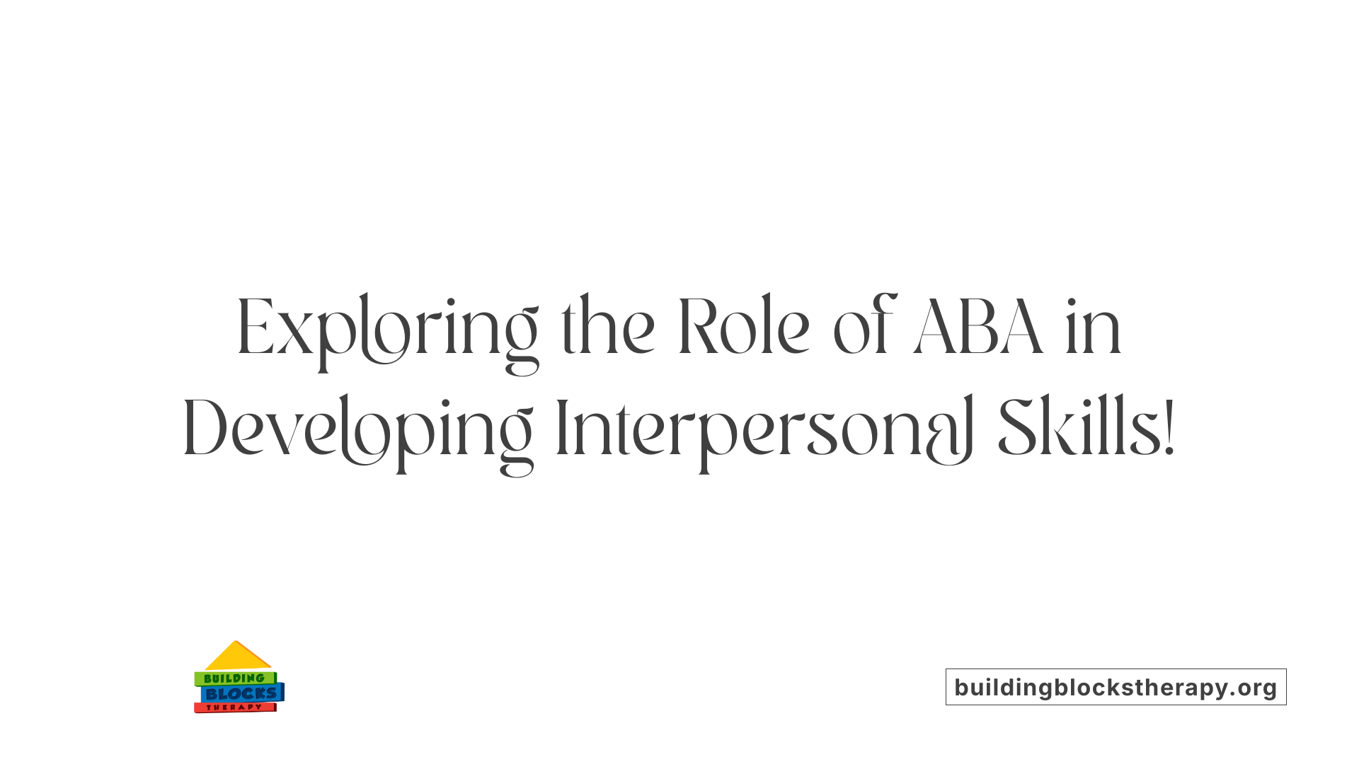 Exploring the Role of ABA in Developing Interpersonal Skills!