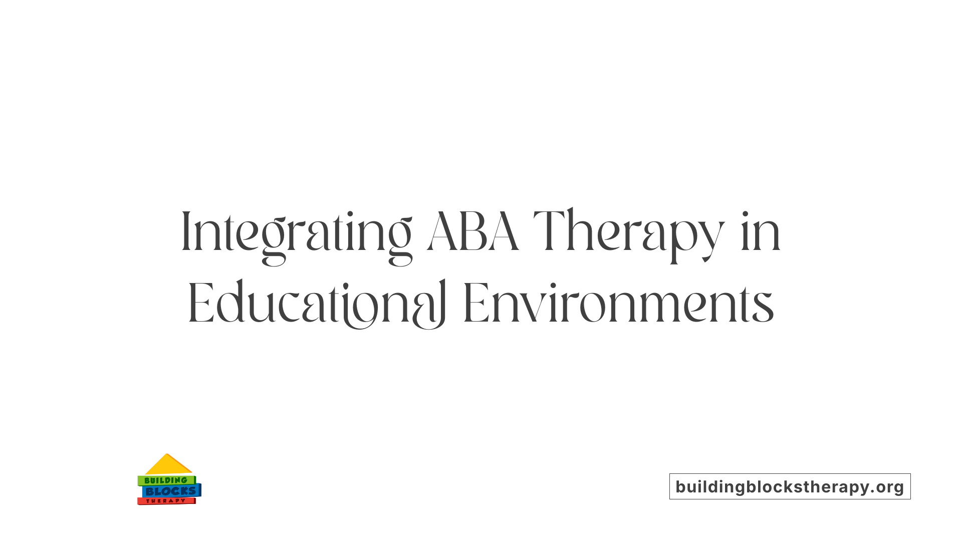 Integrating ABA Therapy in Educational Environments