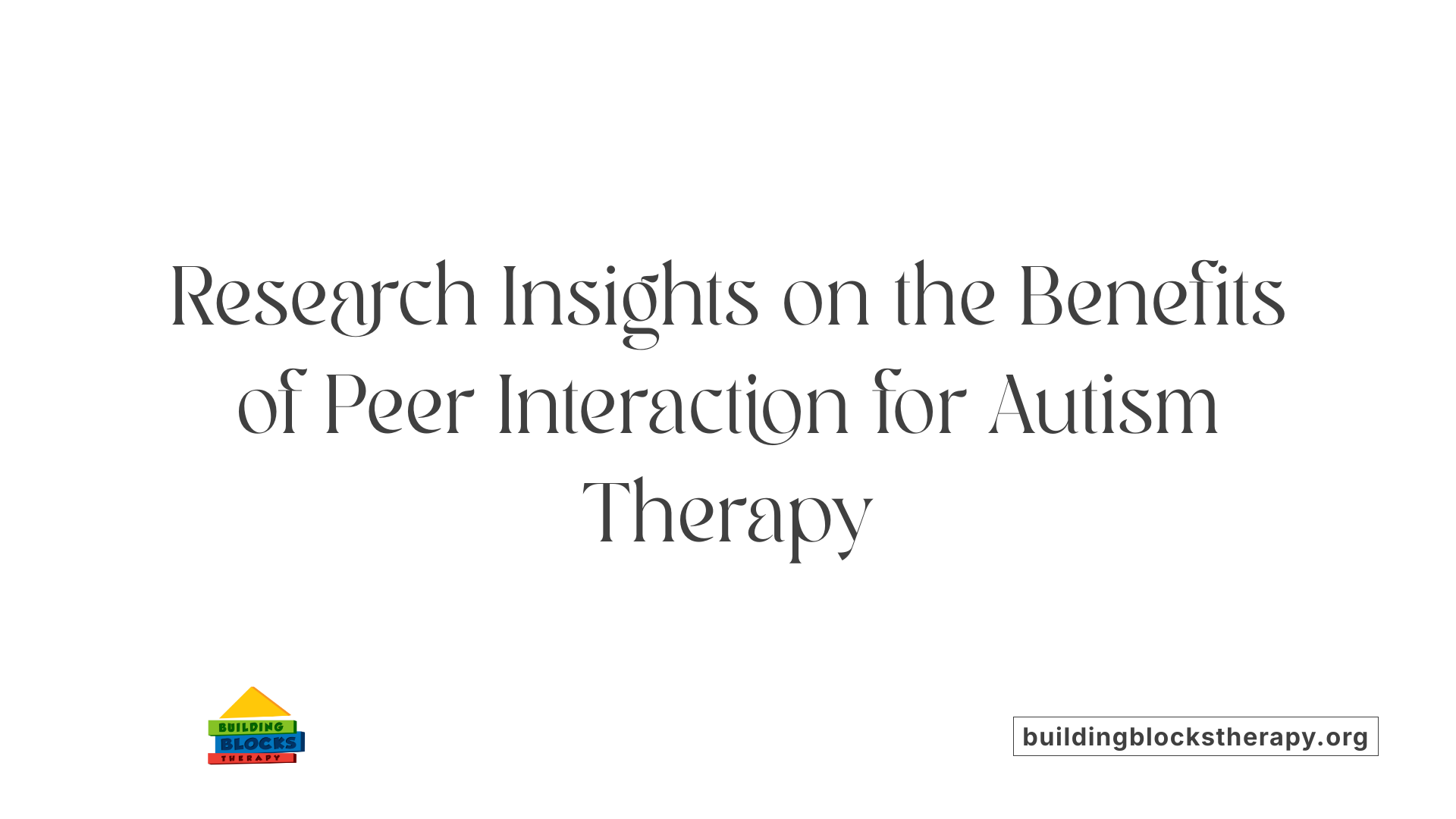 Research Insights on the Benefits of Peer Interaction for Autism Therapy