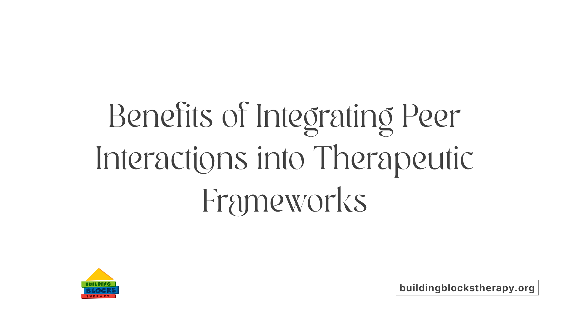 Benefits of Integrating Peer Interactions into Therapeutic Frameworks