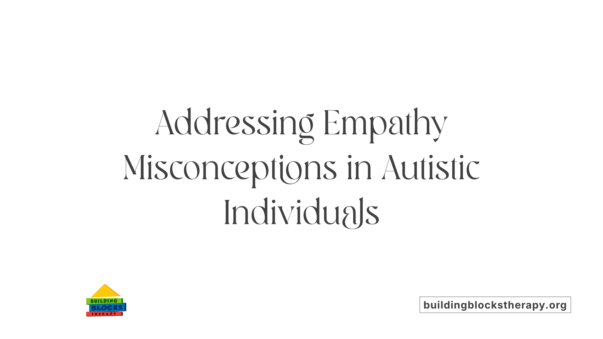 Addressing Empathy Misconceptions in Autistic Individuals