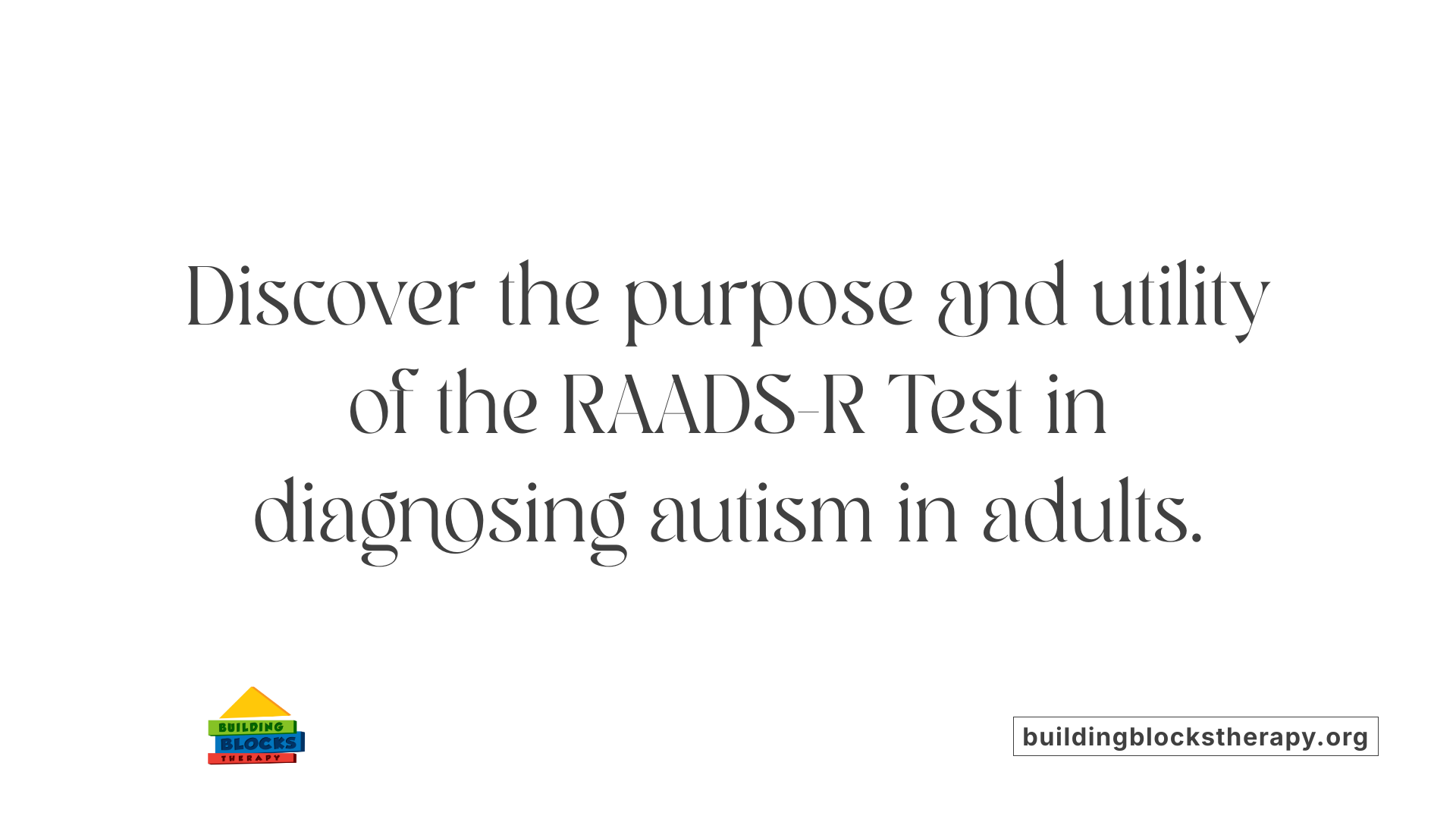 Discover the purpose and utility of the RAADS-R Test in diagnosing autism in adults.