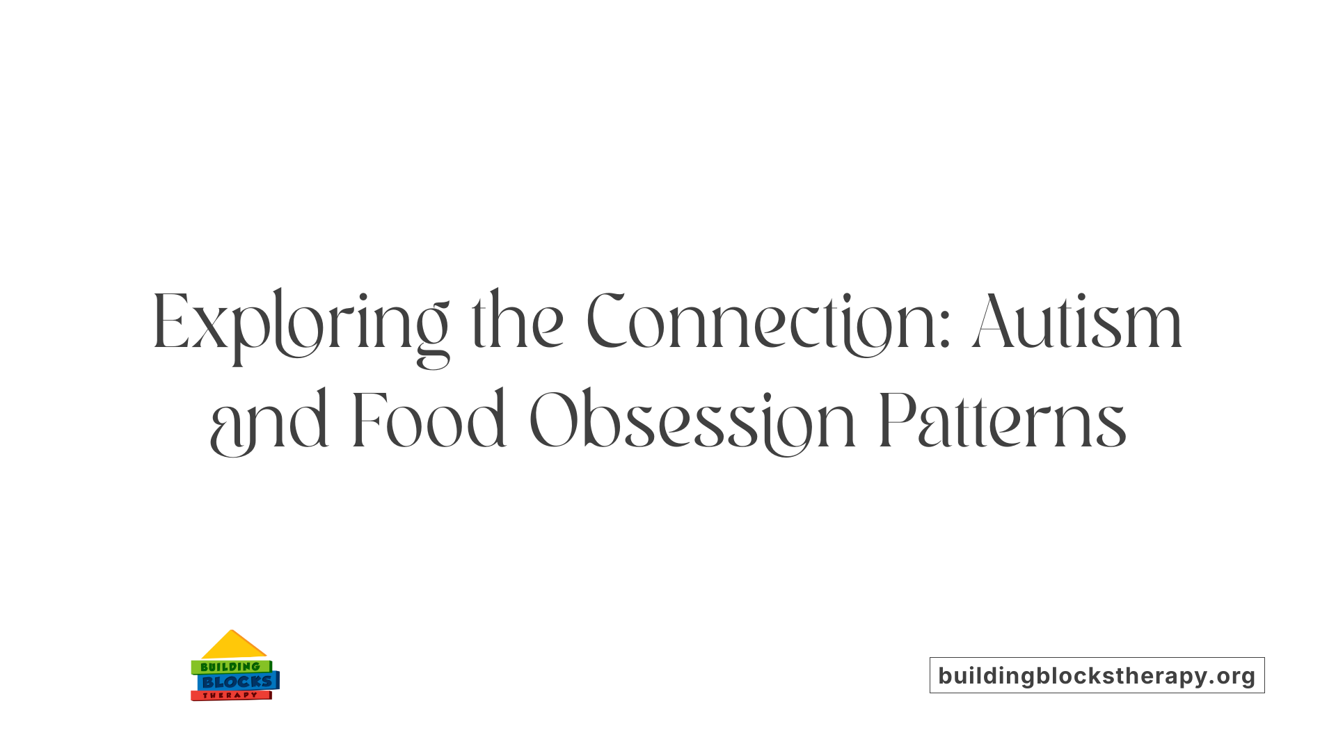 Exploring the Connection: Autism and Food Obsession Patterns