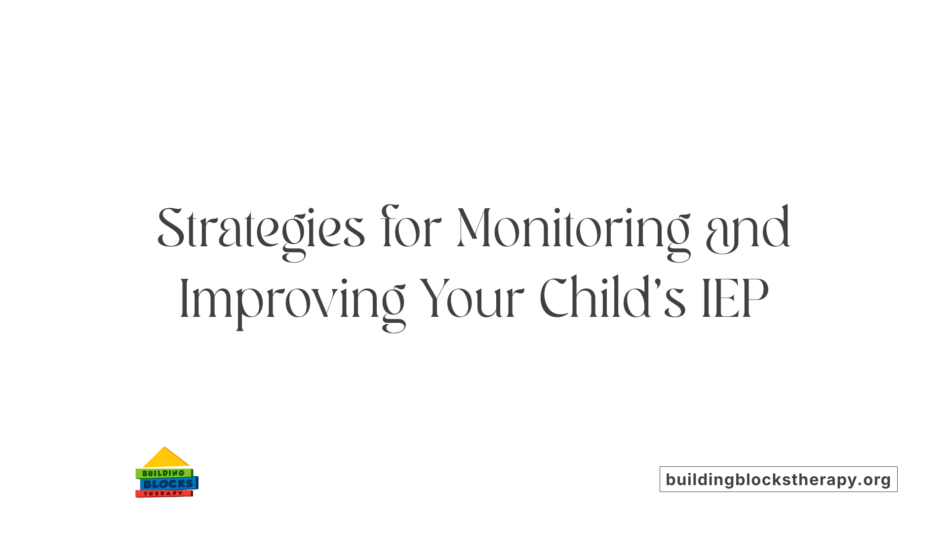 Strategies for Monitoring and Improving Your Child’s IEP