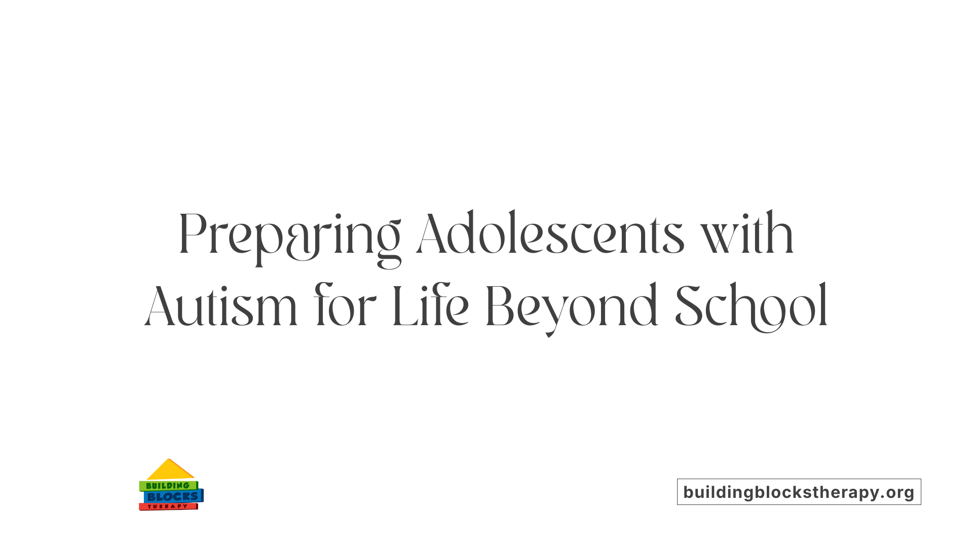 Preparing Adolescents with Autism for Life Beyond School