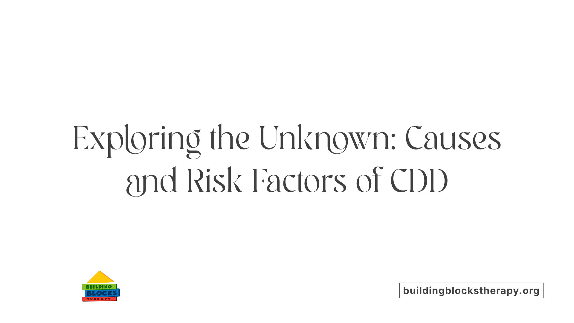 Exploring the Unknown: Causes and Risk Factors of CDD