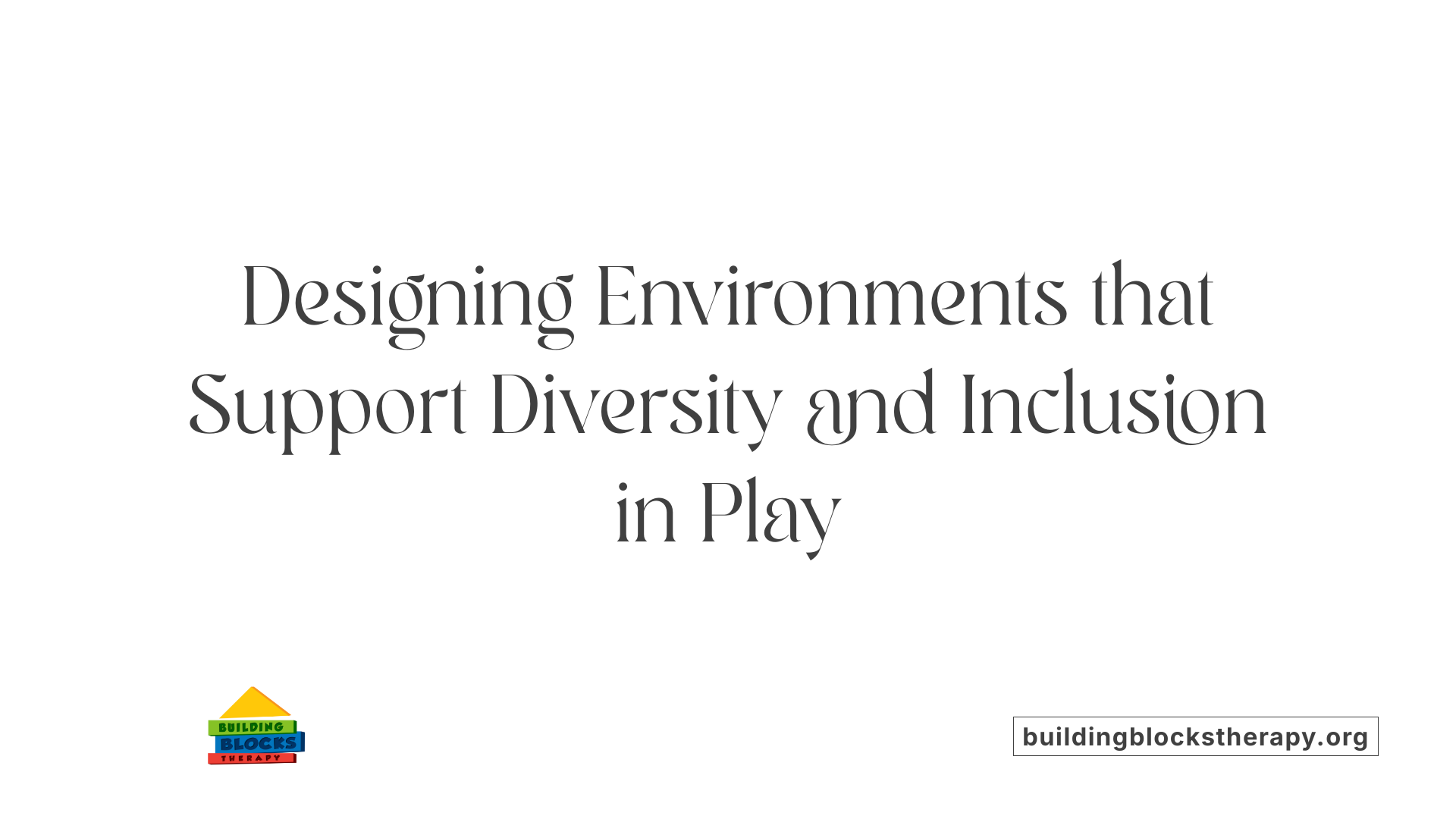Designing Environments that Support Diversity and Inclusion in Play