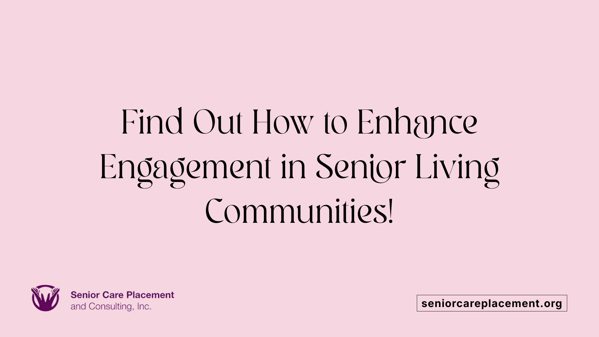 Find Out How to Enhance Engagement in Senior Living Communities!