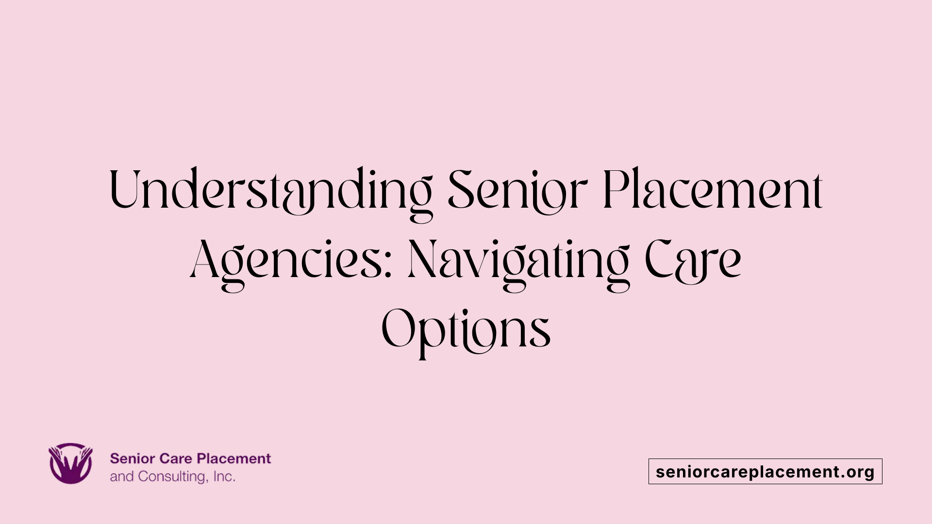 Understanding Senior Placement Agencies: Navigating Care Options