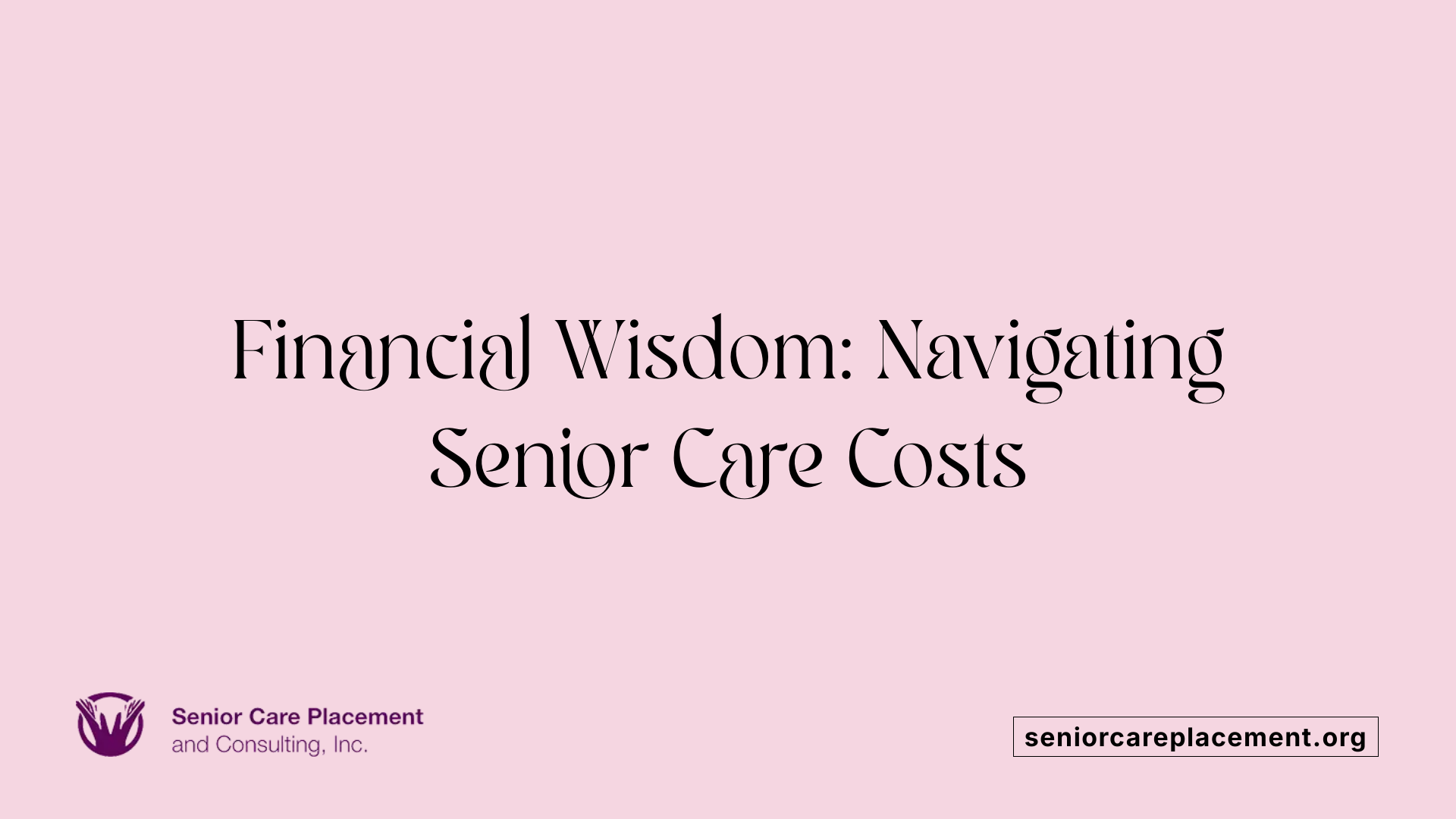 Financial Wisdom: Navigating Senior Care Costs
