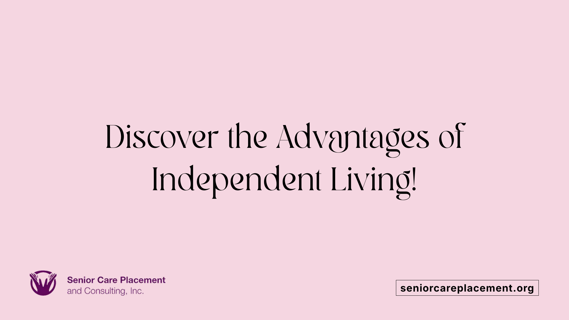 Discover the Advantages of Independent Living!