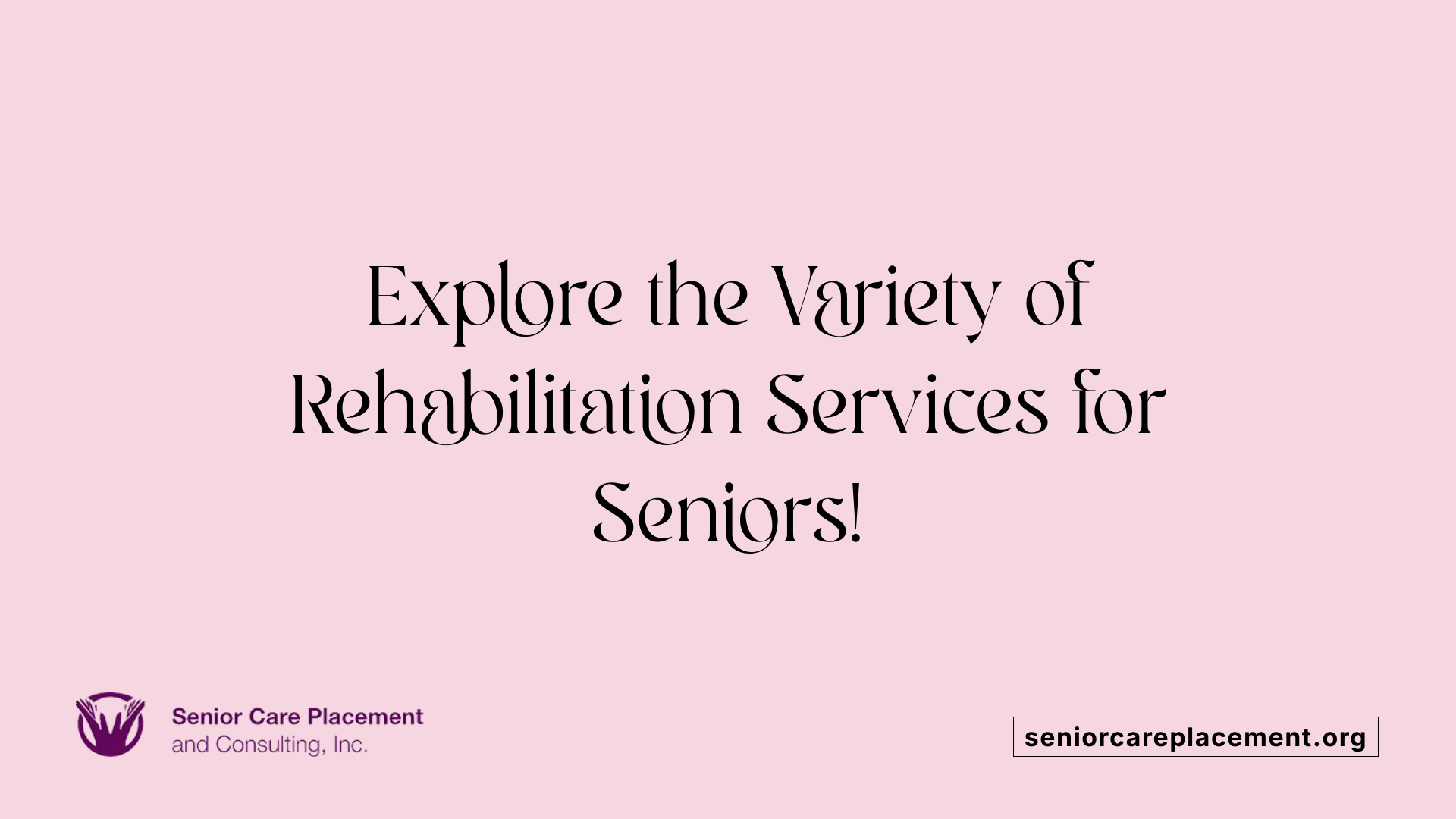 Explore the Variety of Rehabilitation Services for Seniors!