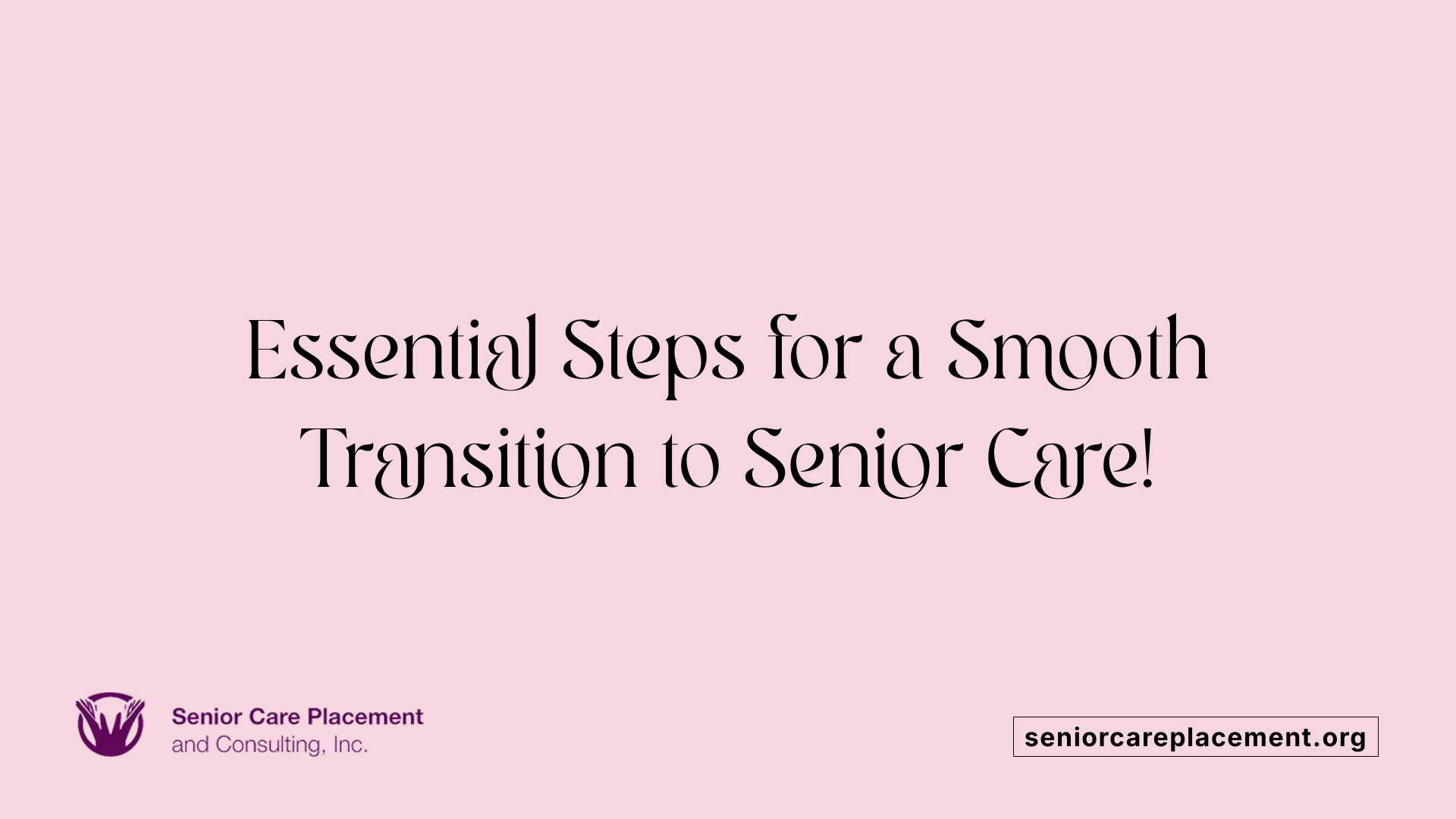 Essential Steps for a Smooth Transition to Senior Care!