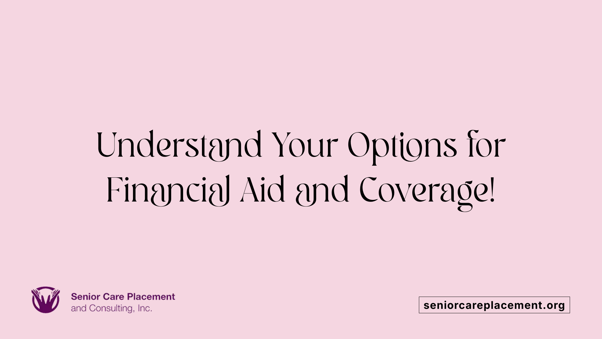 Understand Your Options for Financial Aid and Coverage!