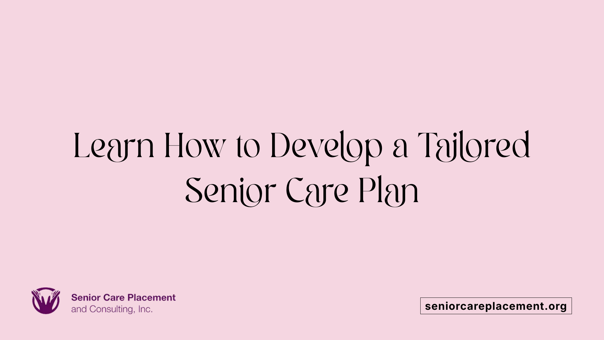 Learn How to Develop a Tailored Senior Care Plan