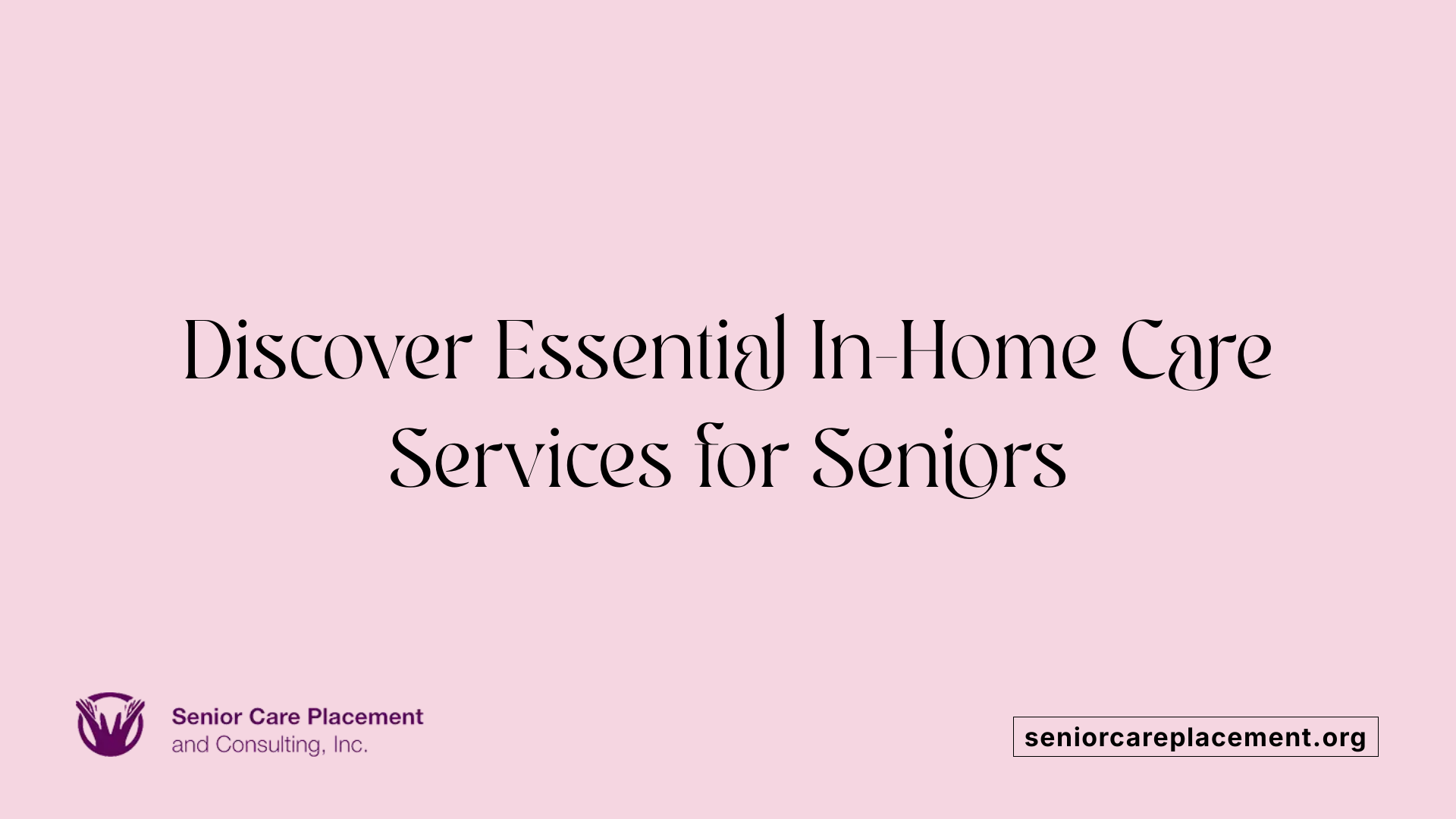 Discover Essential In-Home Care Services for Seniors
