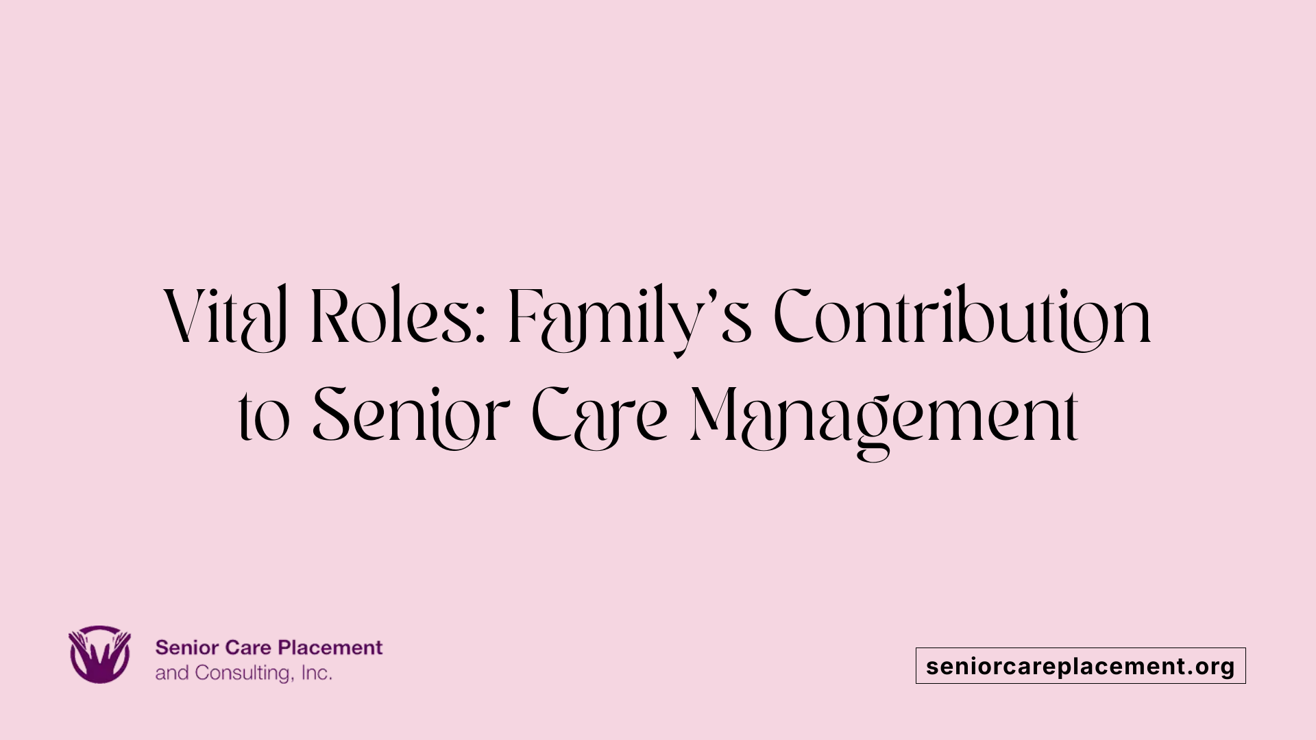 Vital Roles: Family's Contribution to Senior Care Management