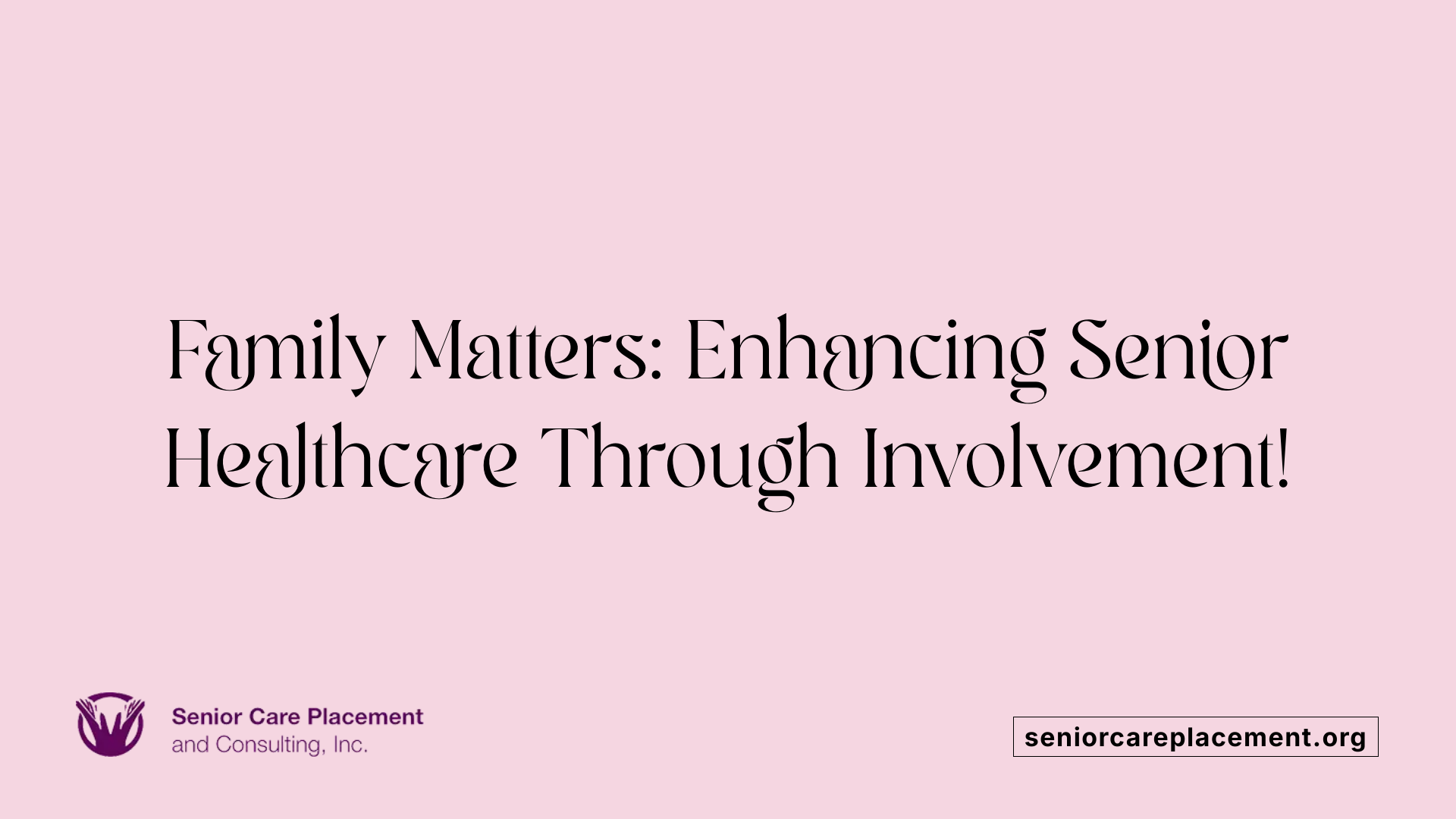 Family Matters: Enhancing Senior Healthcare Through Involvement!